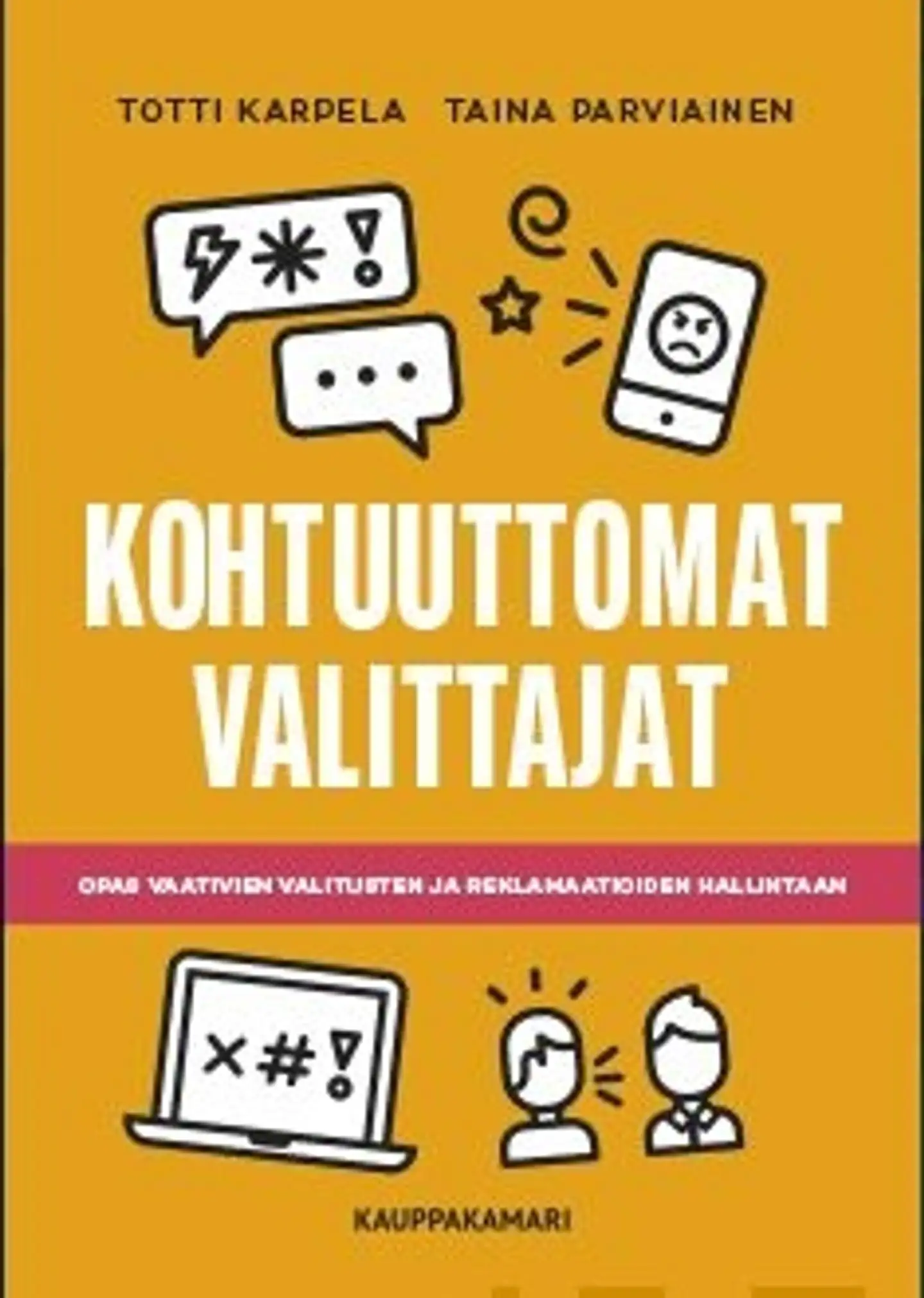 Karpela, Kohtuuttomat valittajat - Opas vaativien valitusten ja reklamaatioiden hallintaan