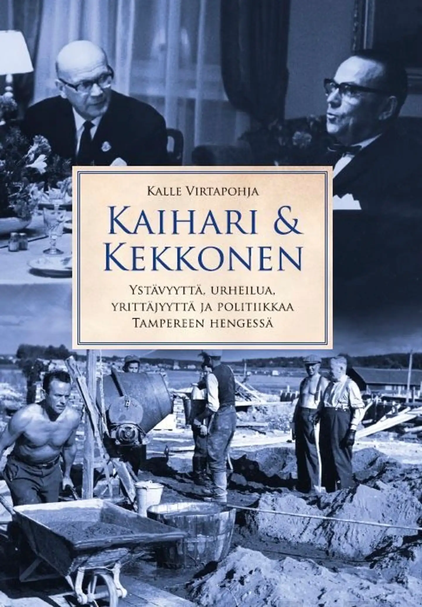 Virtapohja, Kaihari & Kekkonen - Ystävyyttä, urheilua, yrittäjyyttä ja politiikkaa Tampereen hengessä