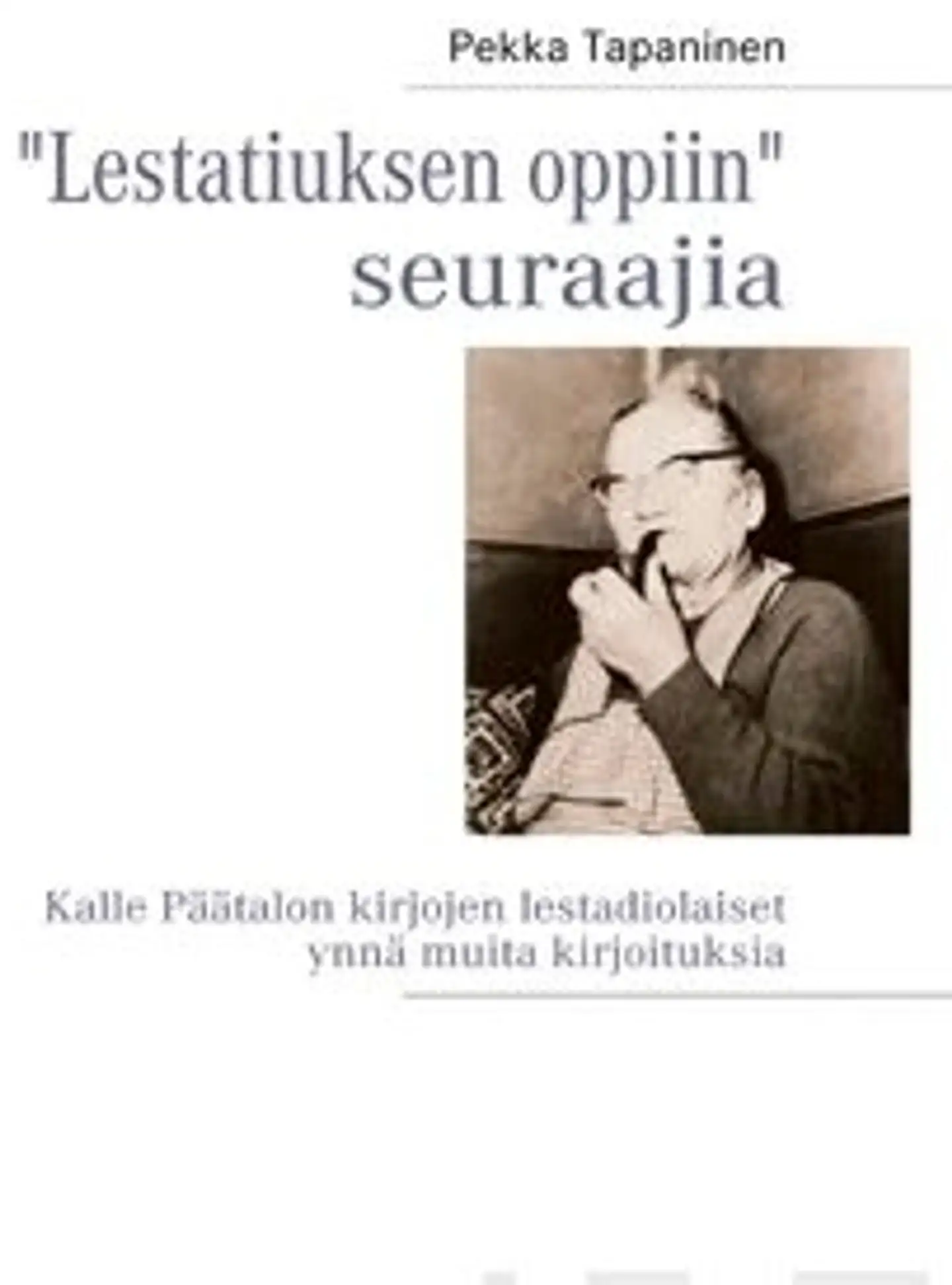 Tapaninen, "Lestatiuksen oppiin" seuraajia - Kalle Päätalon kirjojen lestadiolaiset ynnä muita kirjoituksia