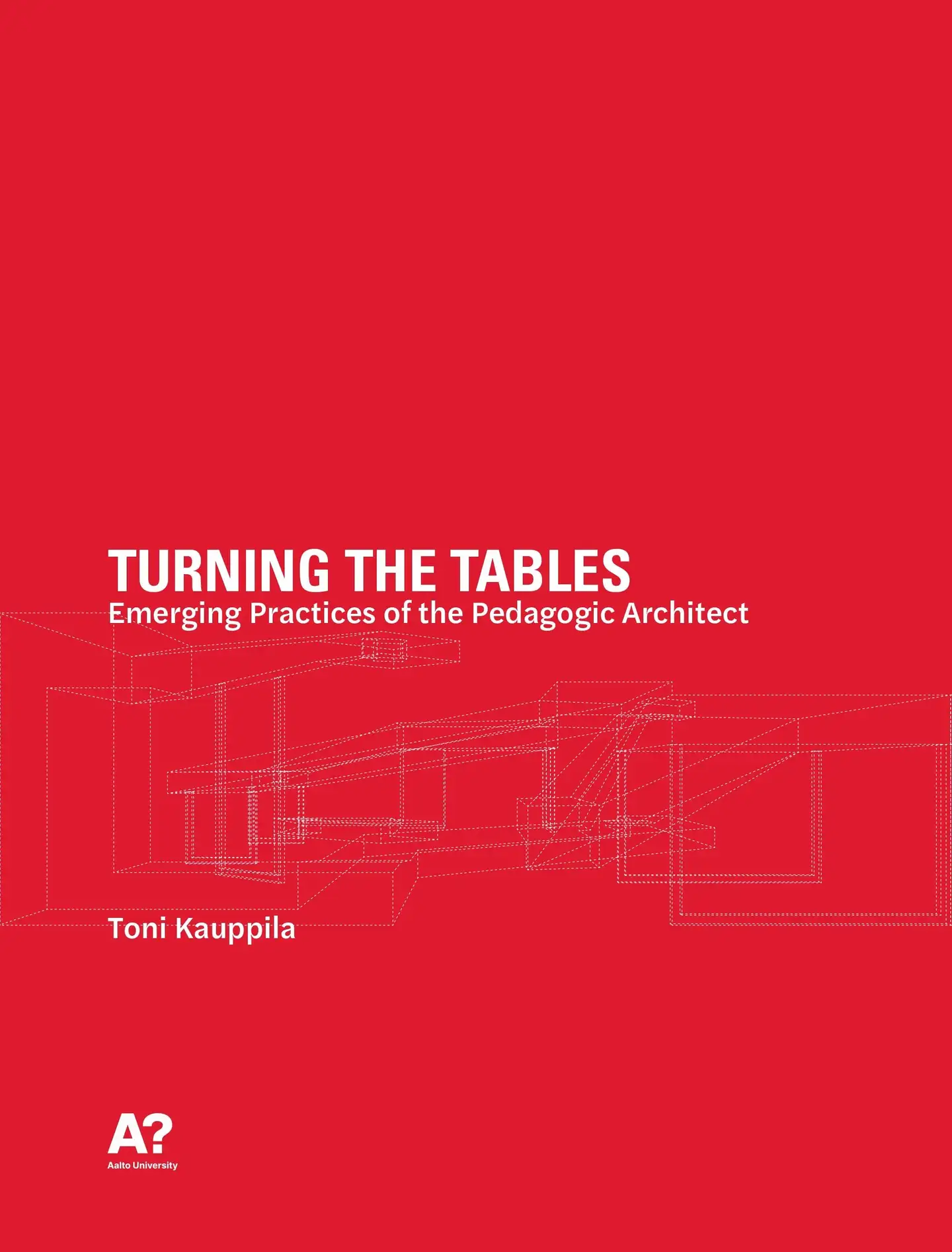 Kauppila, Turning the Tables - Emerging practices of Pedagogic Architect as Encounters within the Spaces of Learning