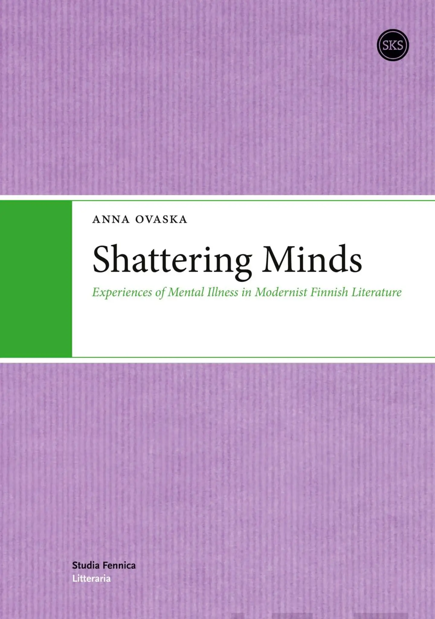 Ovaska, Shattering Minds - Experiences of Mental Illness in Modernist Finnish Literature