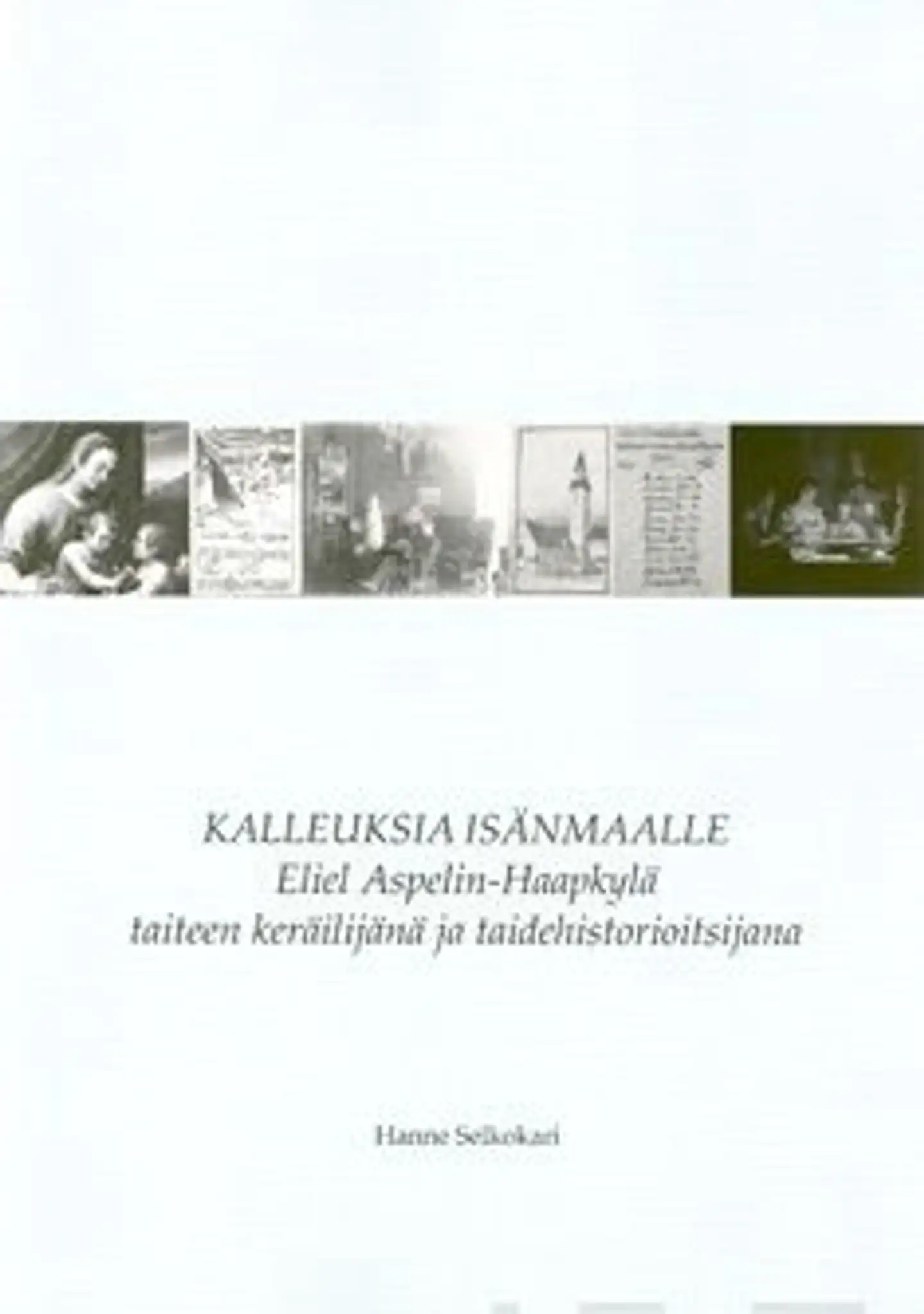 Selkokari, Kalleuksia isänmaalle - Eliel Aspelin-Haapkylä taiteen keräilijänä ja taidehistorioitsijana