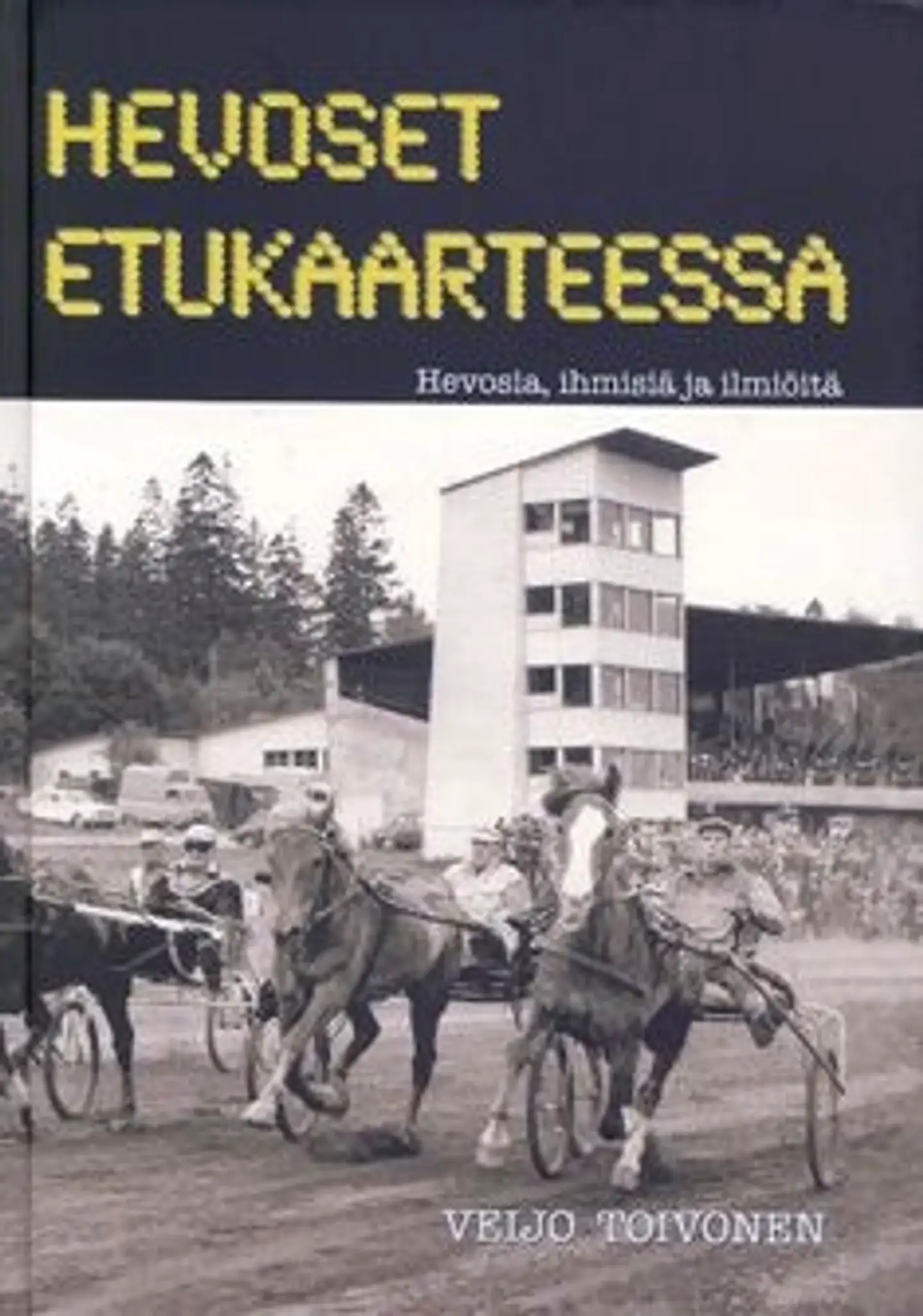 Toivonen, Hevoset etukaarteessa - hevosia, ihmisiä ja ilmiöitä