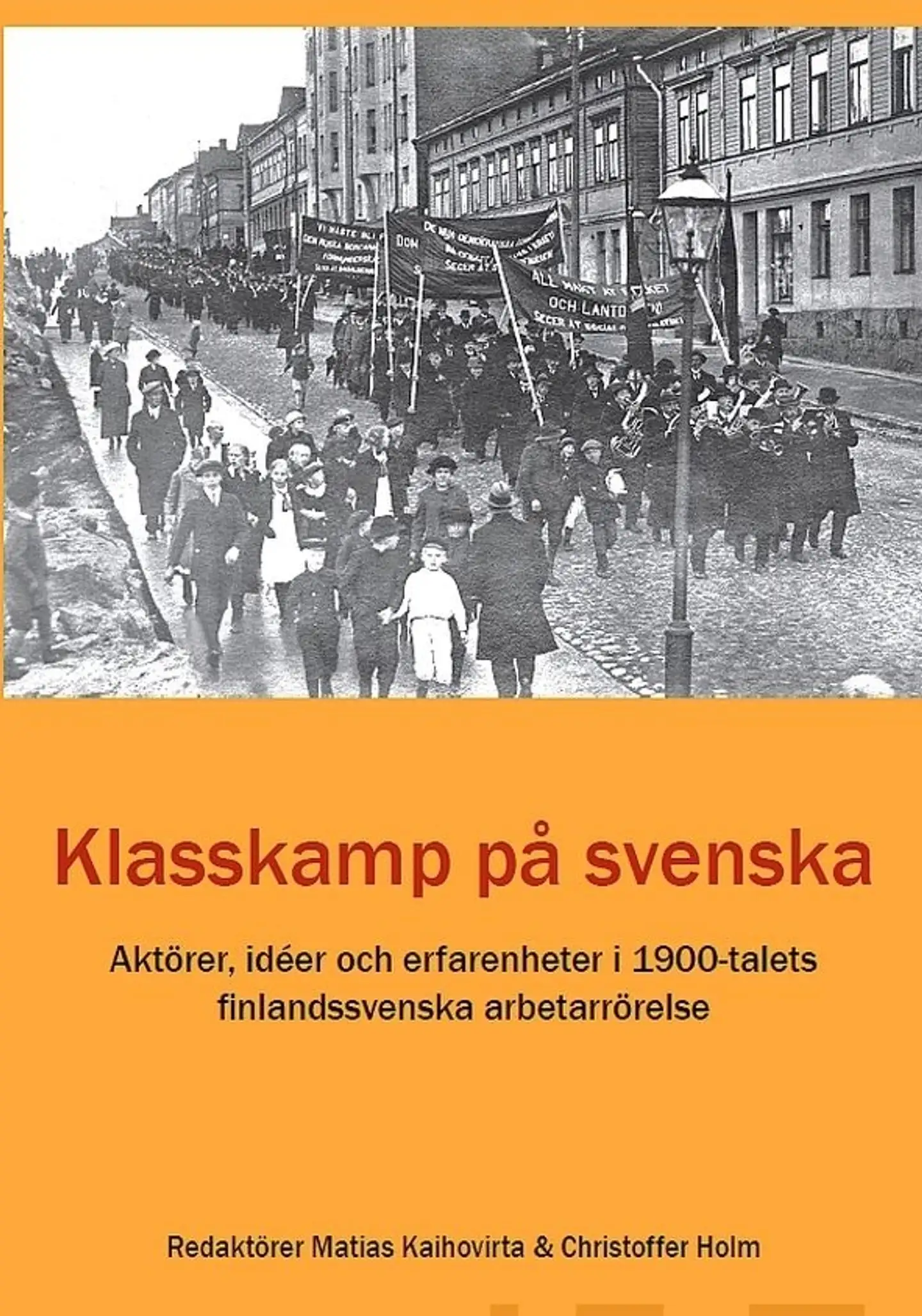 Klasskamp på svenska - Aktörer, idéer och erfarenheter i 1900-talets finlandssvenska arbetarrörelse