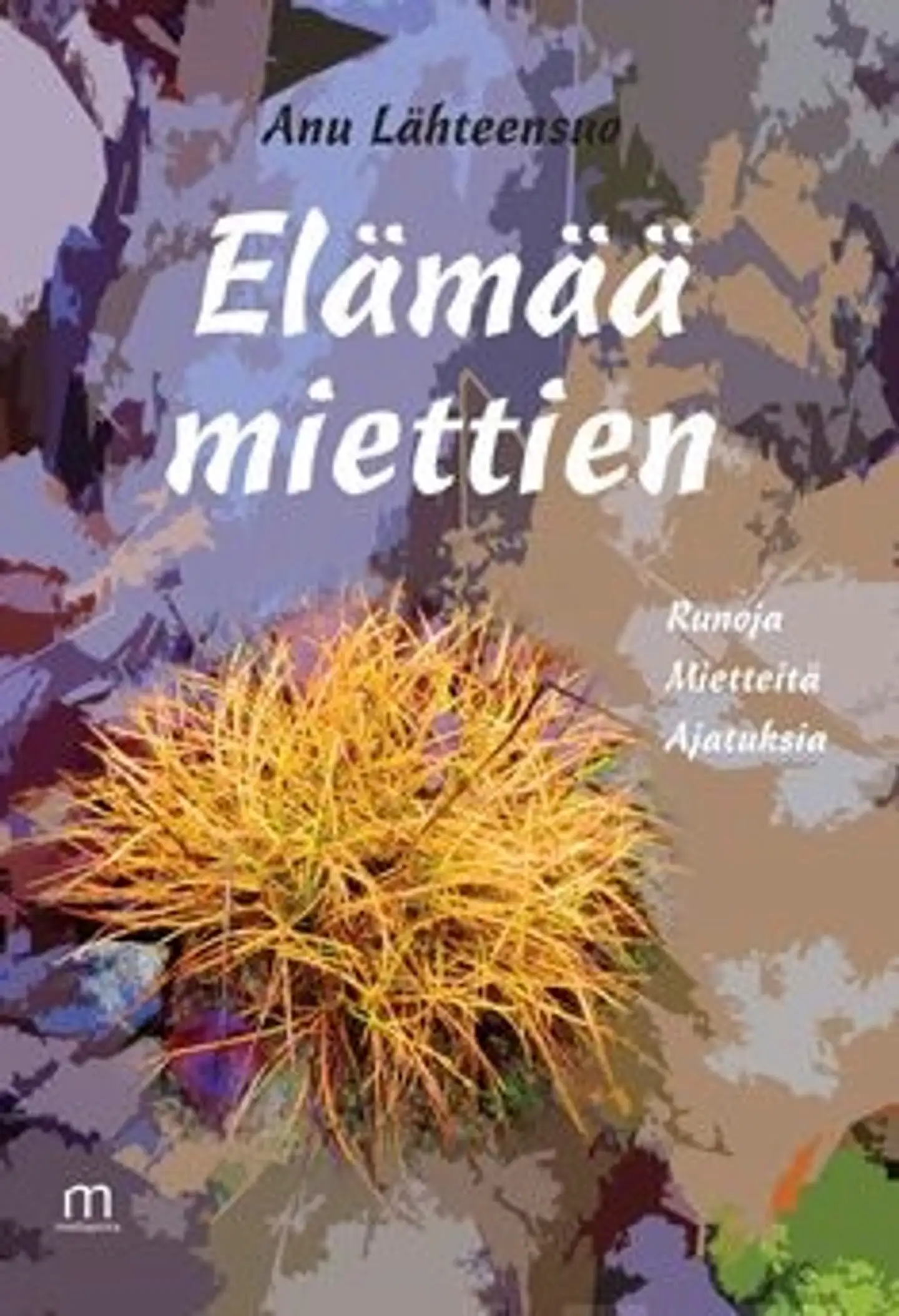 Lähteensuo, Elämää miettien - runoja, mietteitä, ajatuksia