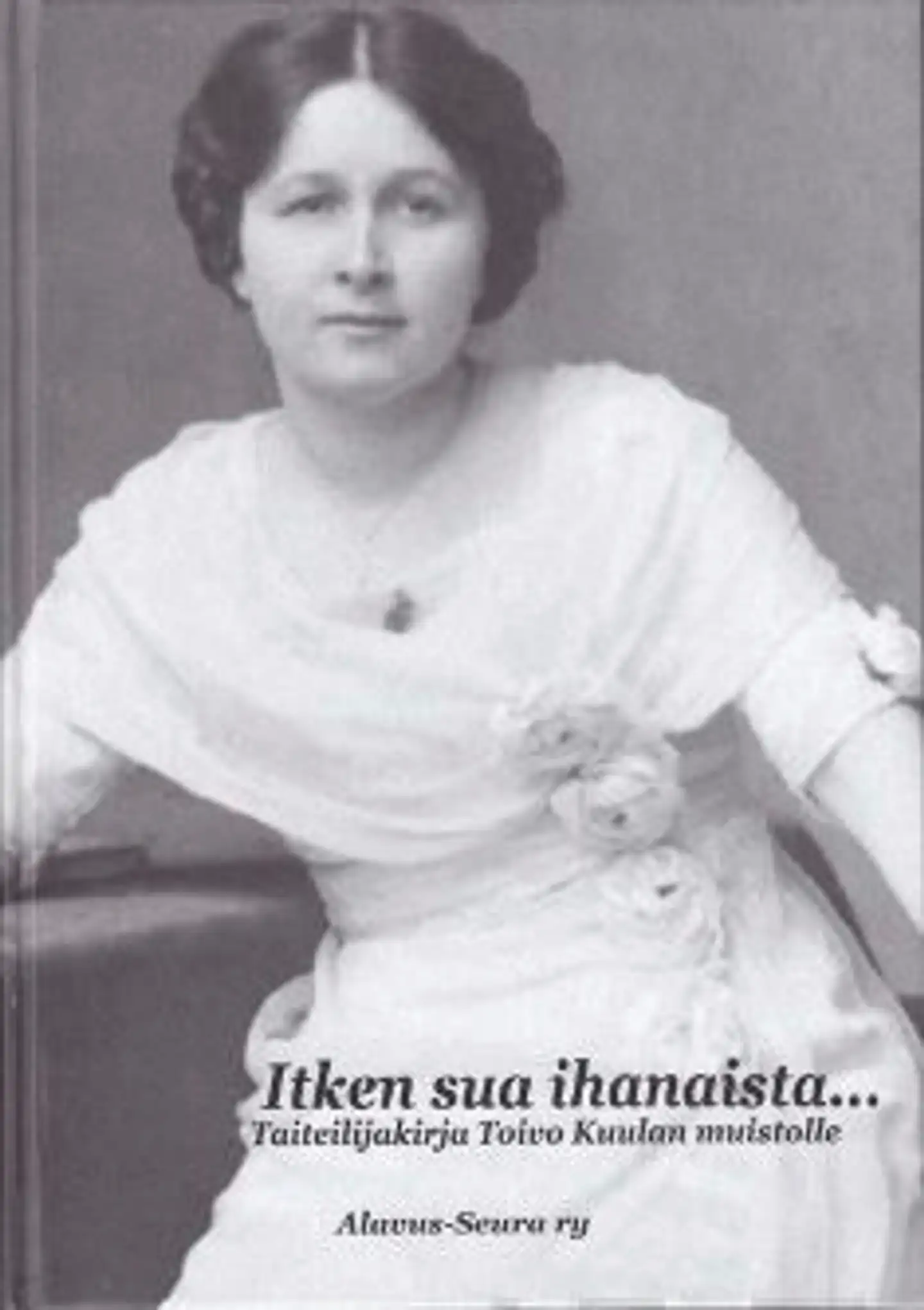 Itken sua ihanaista... - Taiteilijakirja Toivo Kuulan muistolle