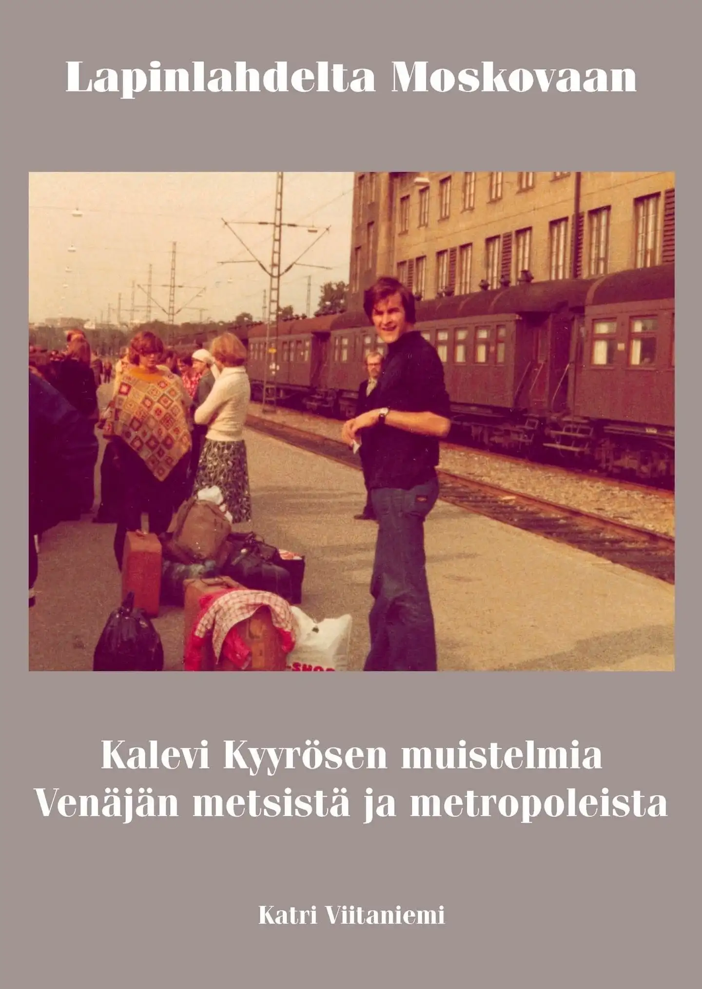Viitaniemi, Lapinlahdelta Moskovaan - Kalevi Kyyrösen muistelmia Venäjän metsistä ja metropoleista