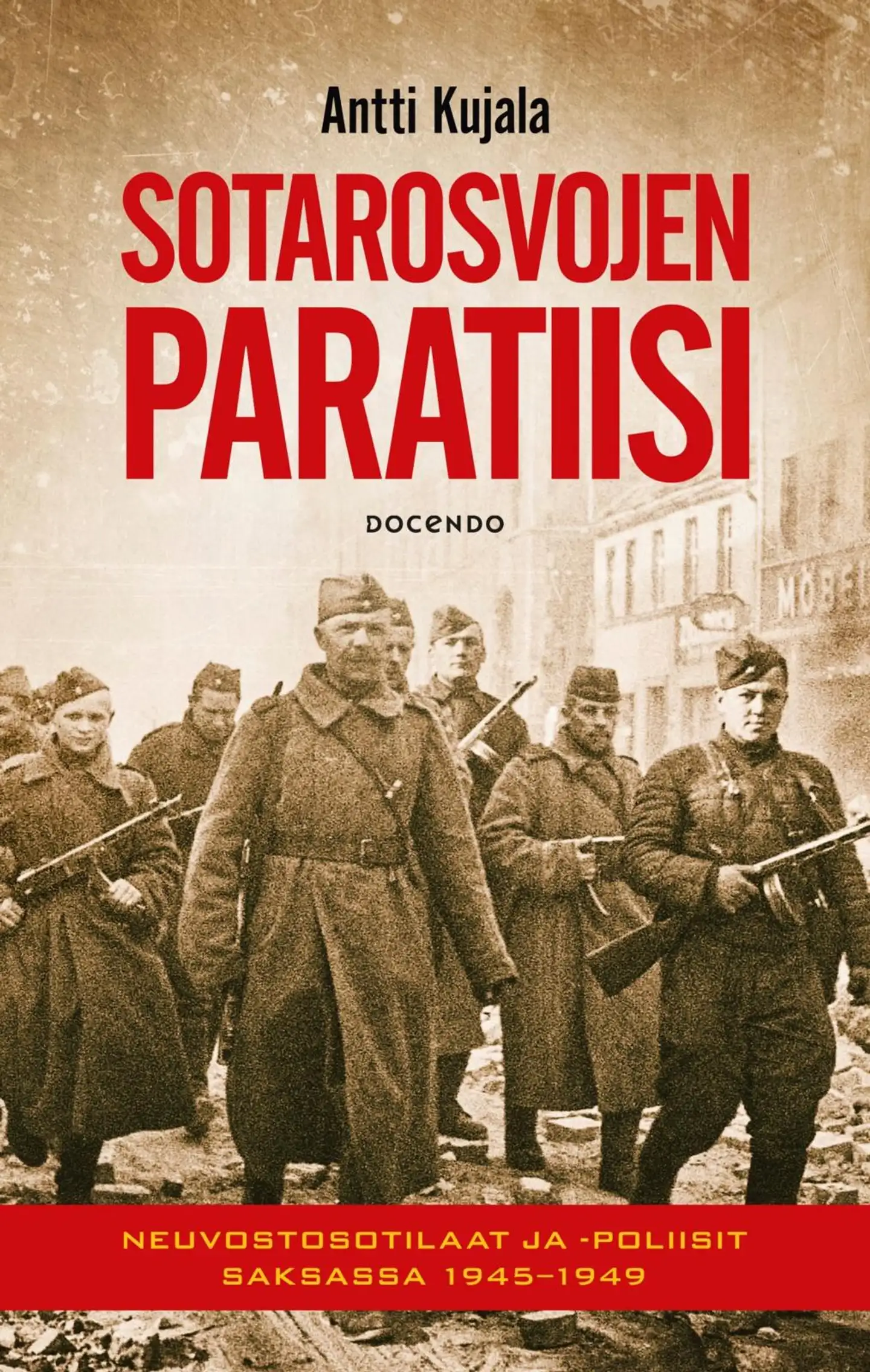 Kujala, Sotarosvojen paratiisi - Neuvostosotilaat ja -poliisit Saksassa 1945-1949