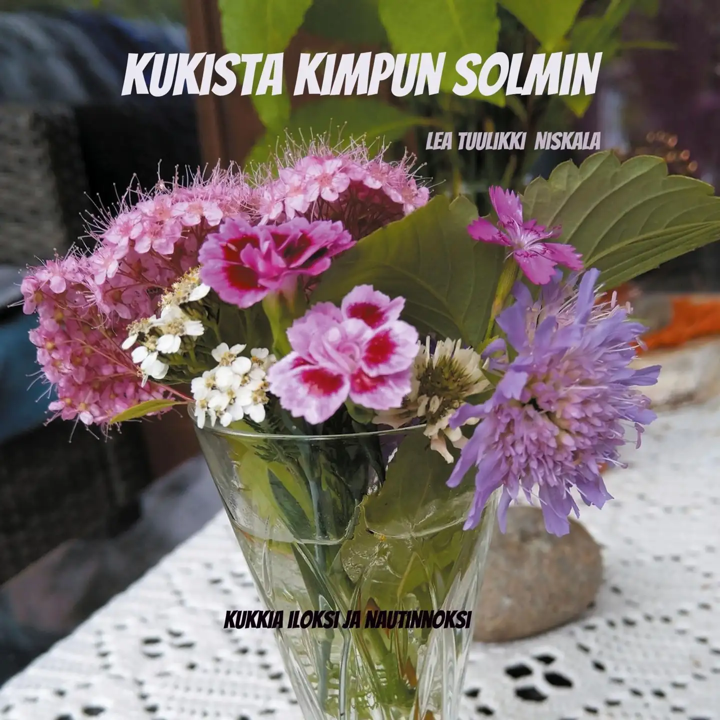 Niskala, Kukista kimpun solmin - Kukkia iloksi ja nautinnoksi