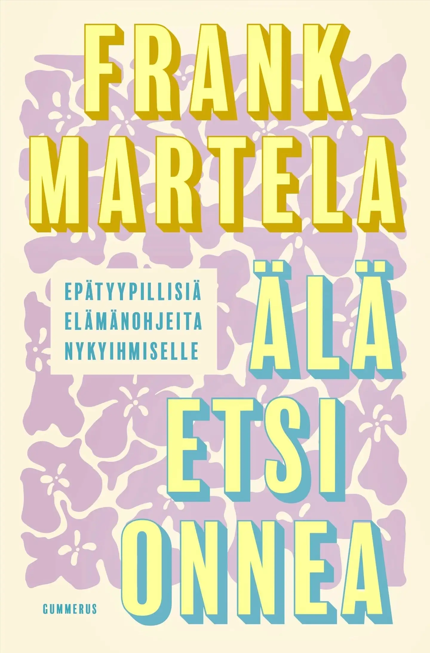 Martela, Älä etsi onnea? - Epätyypillisiä elämänohjeita nykyihmiselle?