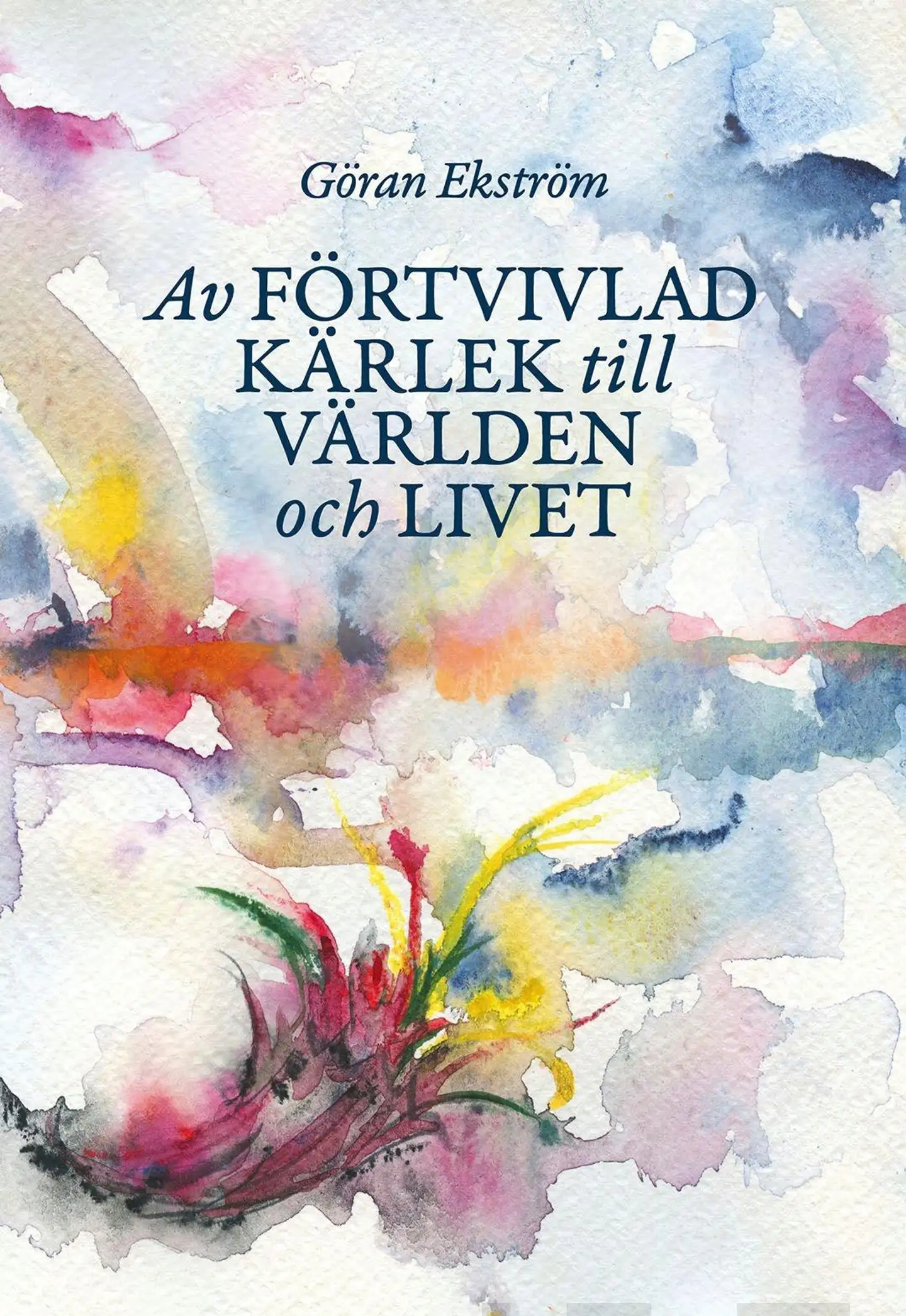 Ekström, Av förtvivlad kärlek till världen och livet