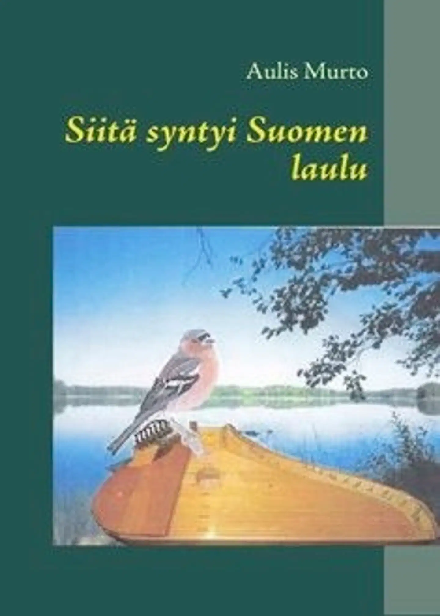 Murto, Siitä syntyi Suomen laulu - runokokoelma Kalevalan runokielellä