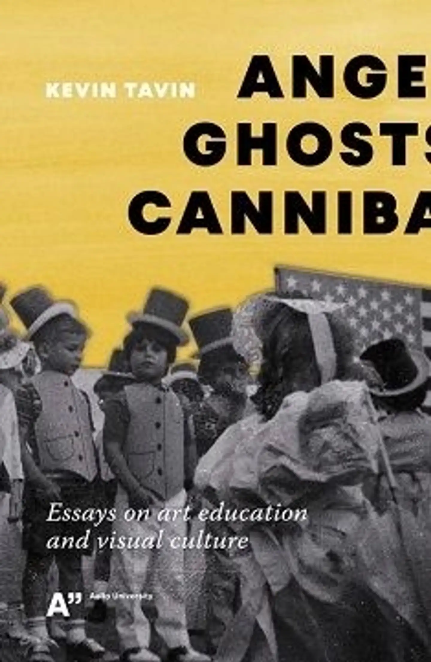 Tavin, Angels, Ghosts, and Cannibals - Essays on art education and visual culture