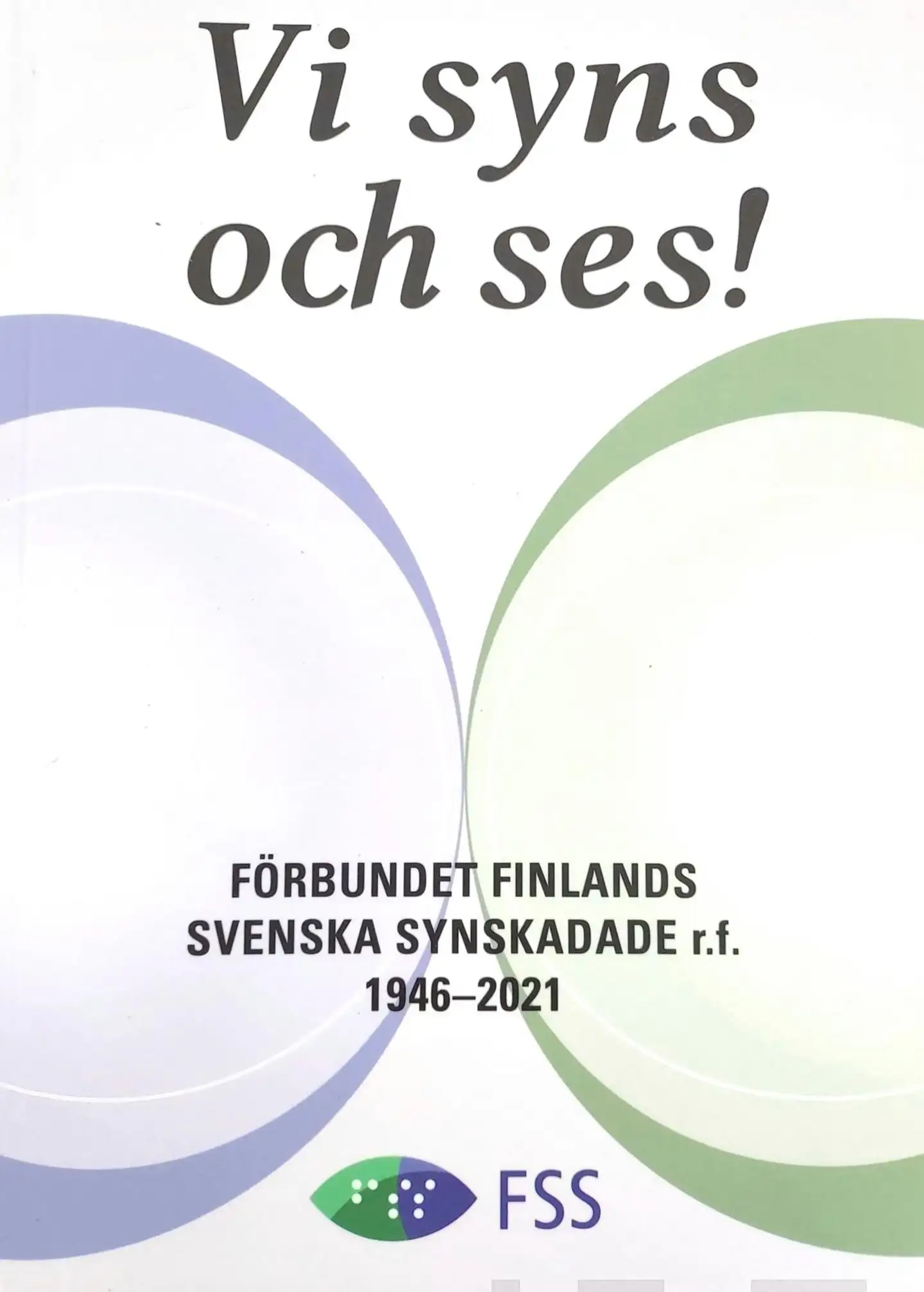 Vi syns och ses! - Förbundet Finlands Svenska Synskadade r.f. 1946-2021