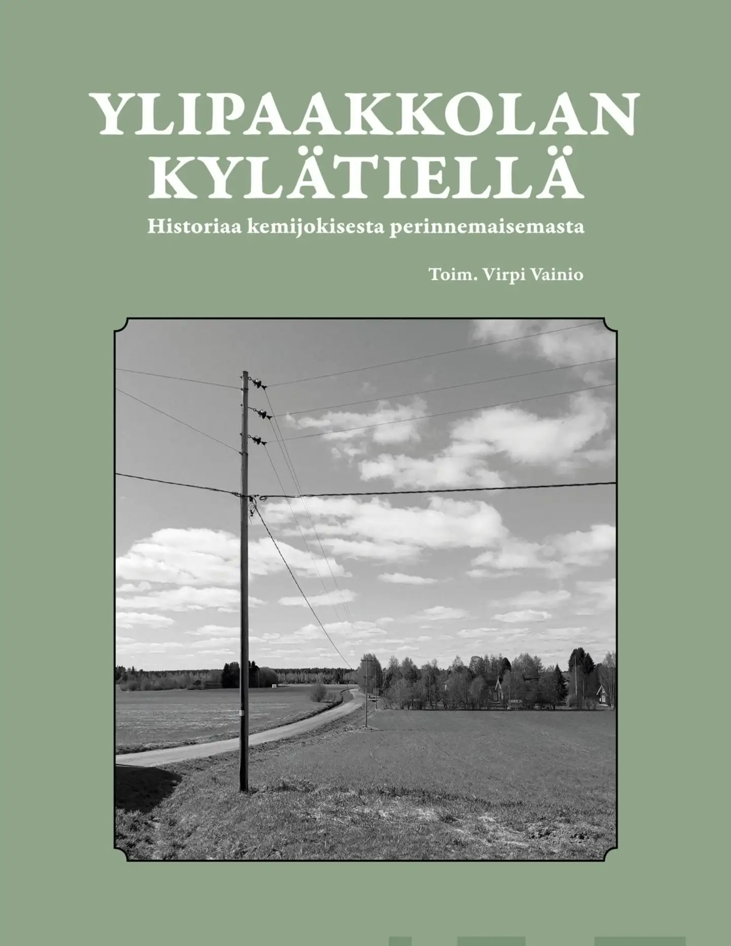 Ylipaakkolan kylätiellä - Historiaa kemijokisesta perinnemaisemasta