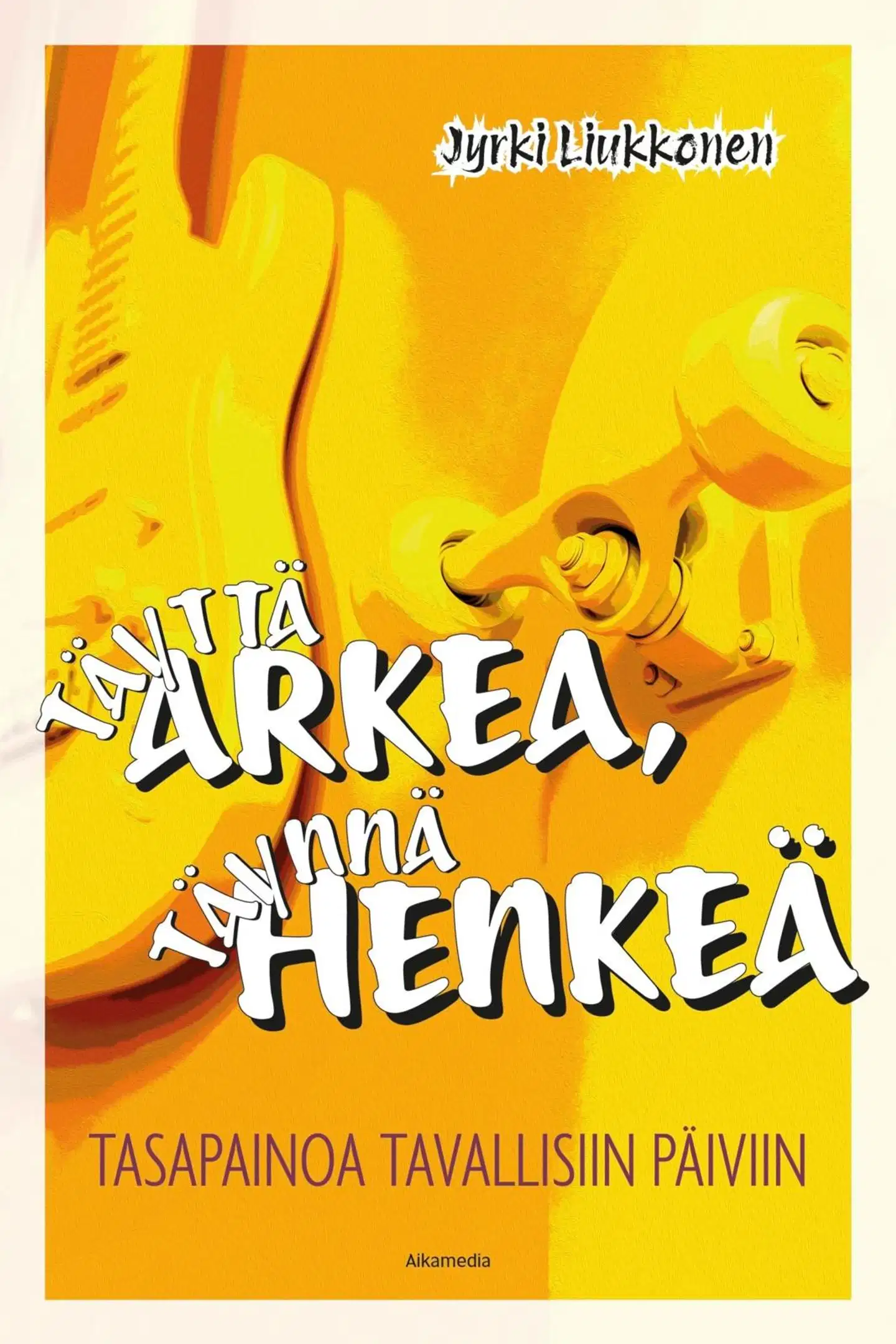 Liukkonen, Täyttä arkea, täynnä Henkeä - Tasapainoa tavallisiin päiviin