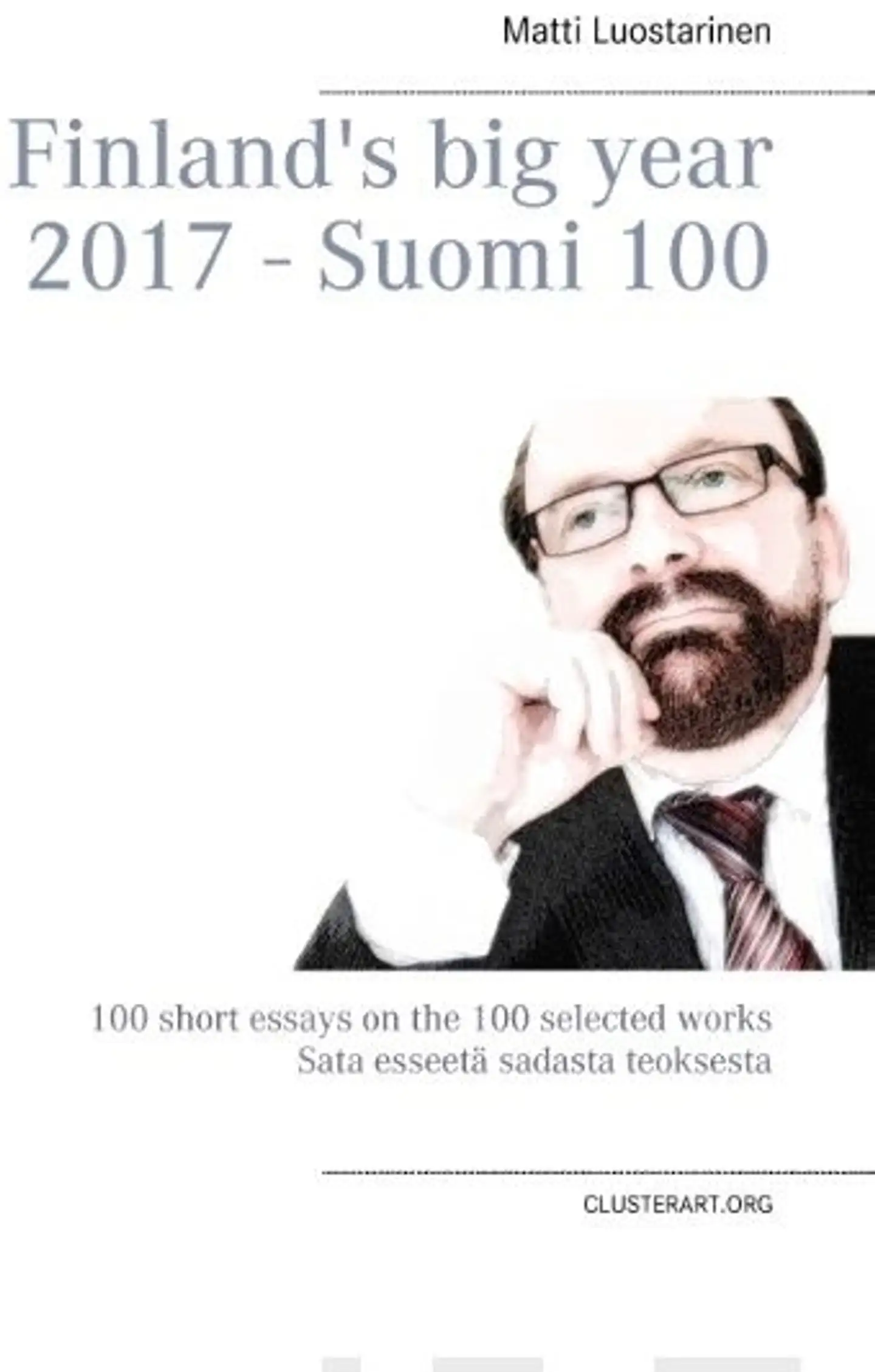 Luostarinen, Finland's big year 2017 - Suomi 100 - 100 short essays on the 100 selected works - Sata esseetä sadasta teoksesta