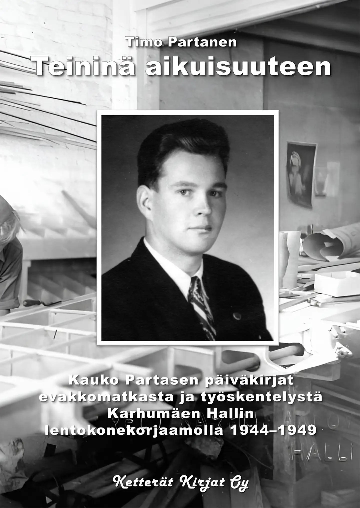 Partanen, Teininä aikuisuuteen - Kauko Partasen päiväkirjat evakkomatkasta ja työskentelystä Karhumäen Hallin lentokonekorjaamolla 1944–1949