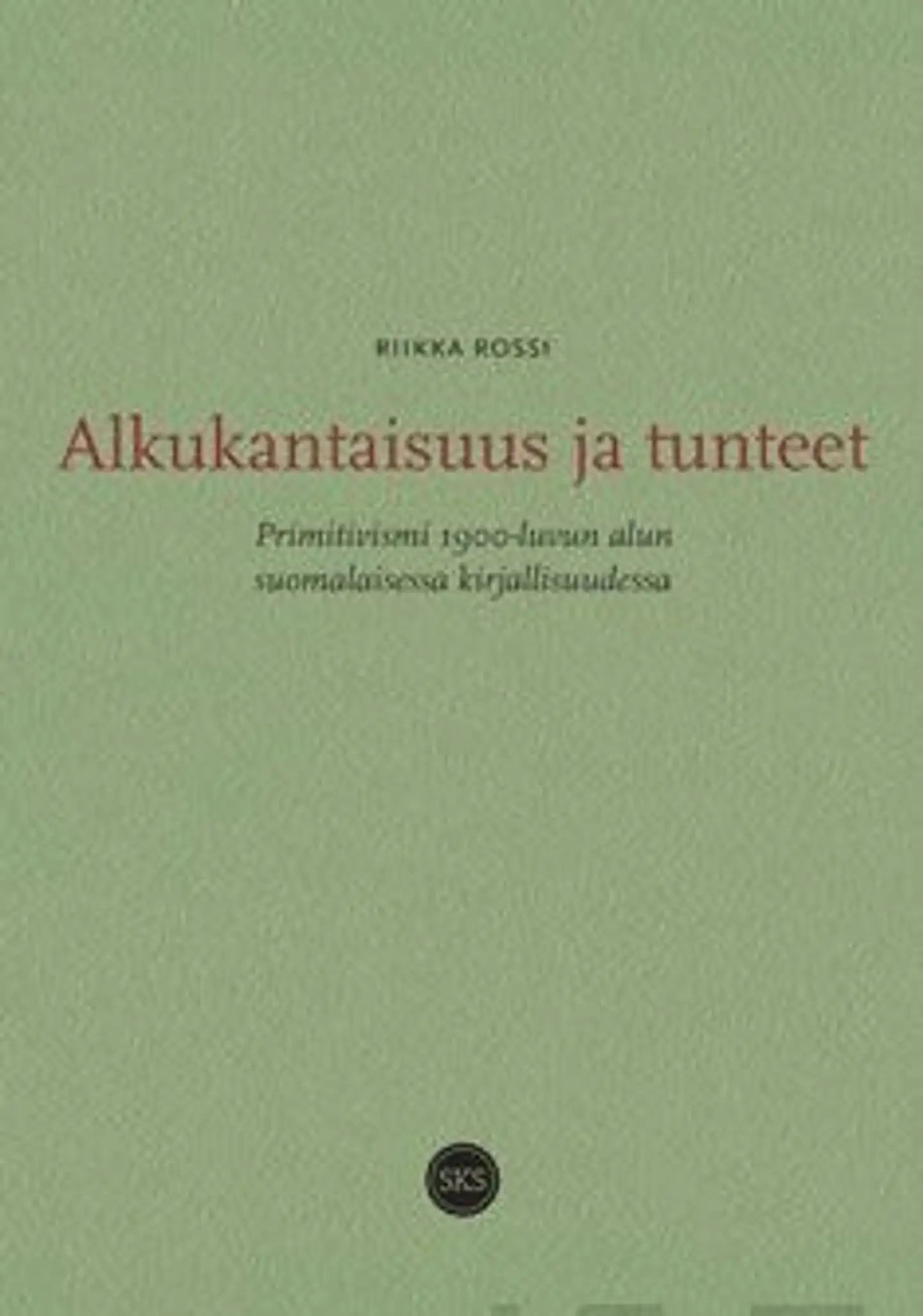 Rossi, Alkukantaisuus ja tunteet - Primitivismi 1900-luvun alun suomalaisessa kirjallisuudessa