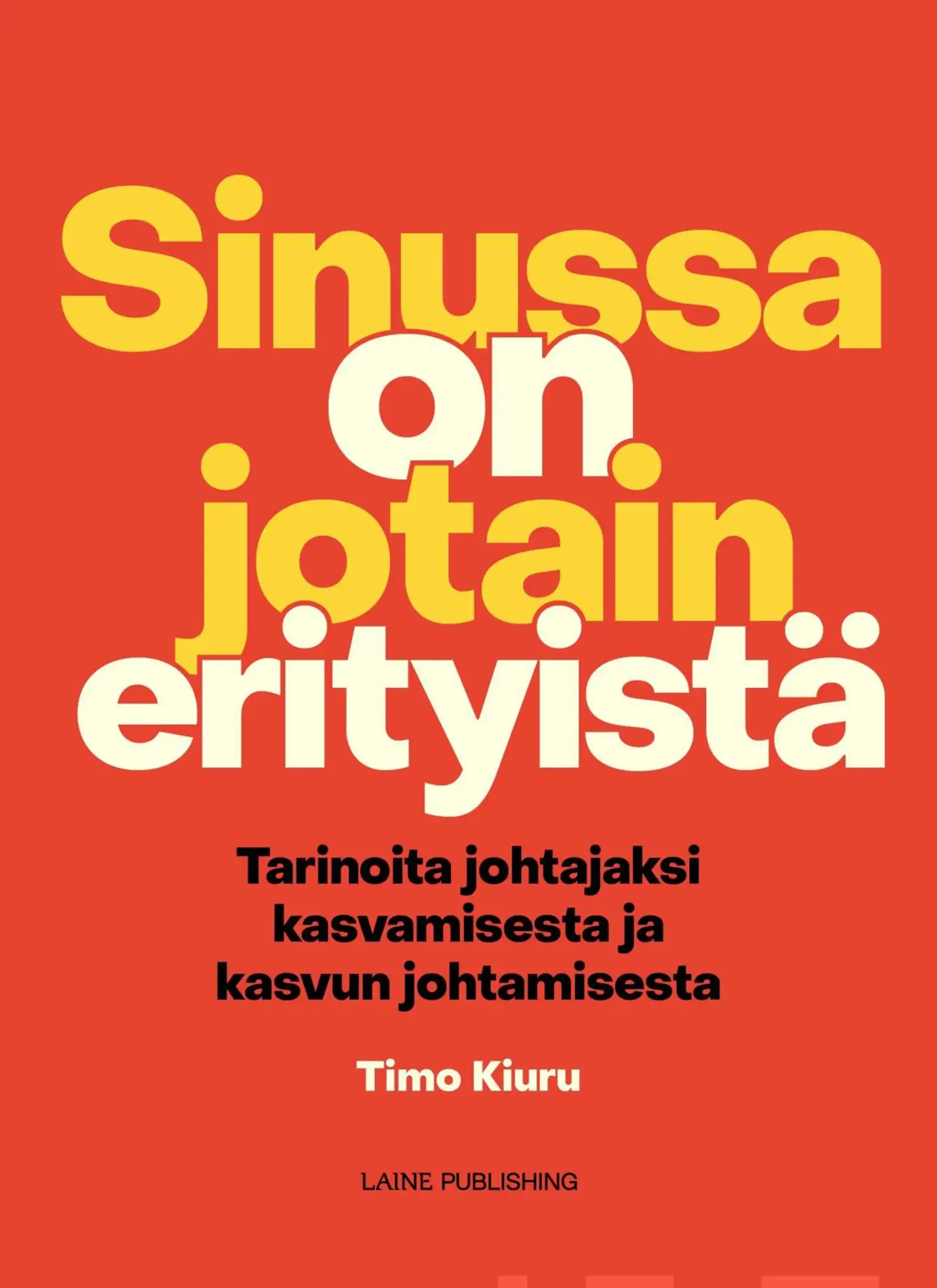 Kiuru, Sinussa on jotain erityistä - Tarinoita johtajaksi kasvamisesta ja kasvun johtamisesta
