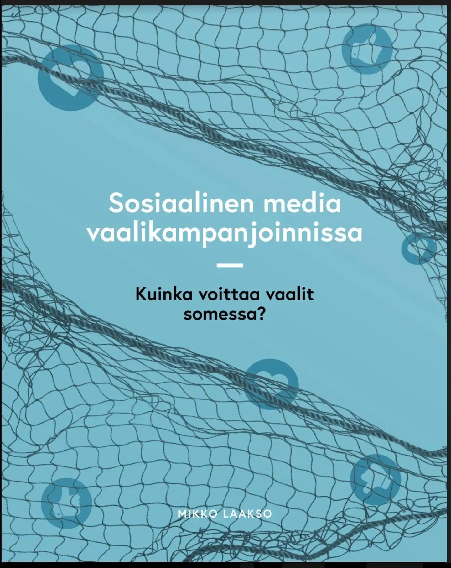 Laakso, Sosiaalinen media vaalikampanjoinnissa - Kuinka voittaa vaalit somessa?