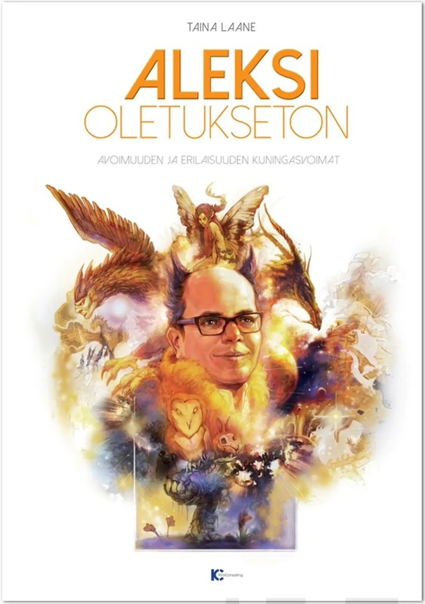 Laane, Aleksi Oletukseton - Avoimuuden ja erilaisuuden kuningasvoimat