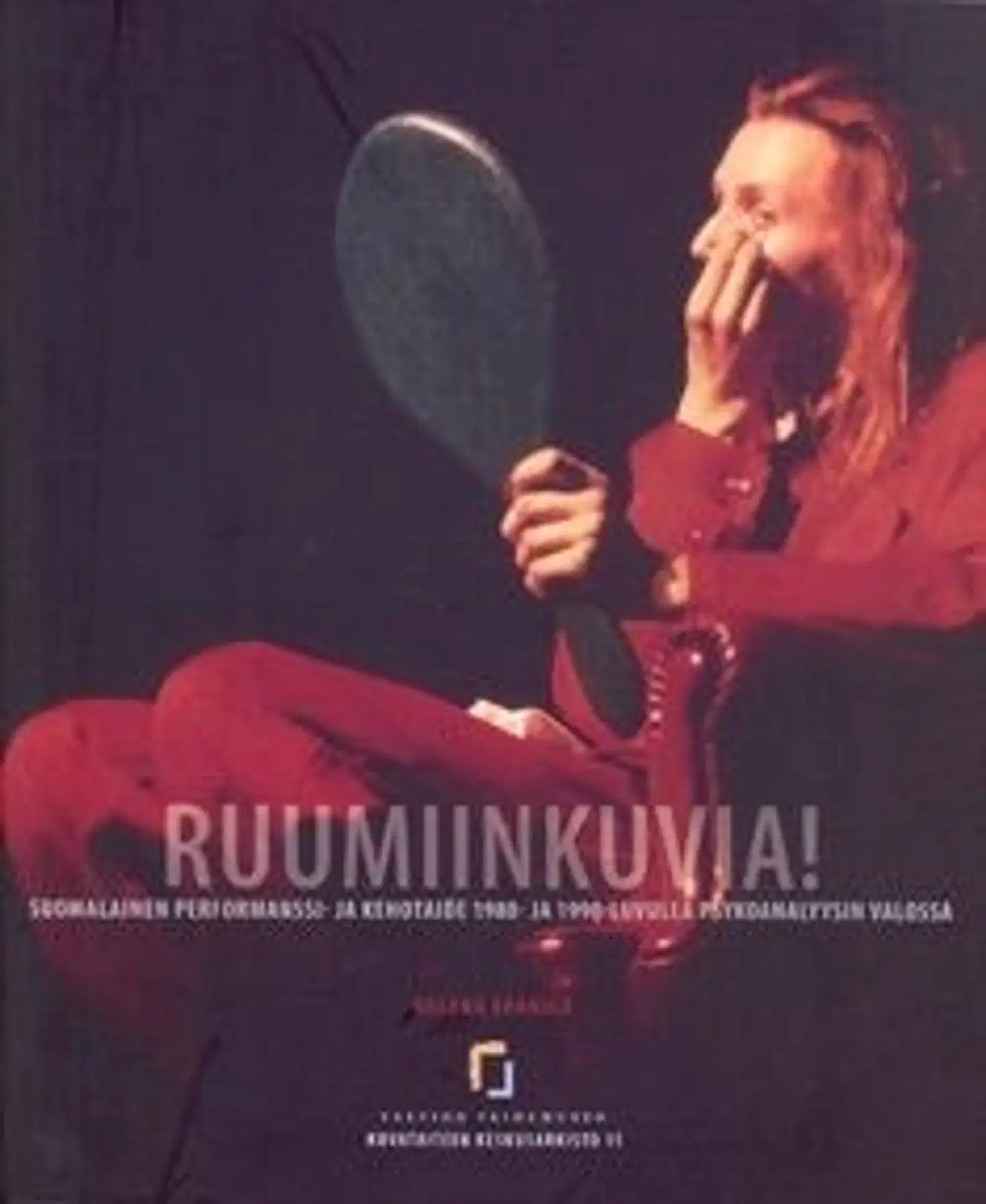 Erkkilä, Ruumiinkuvia! - suomalainen performanssi- ja kehotaide 1980- ja 1990-luvulla psykoanalyysin valossa