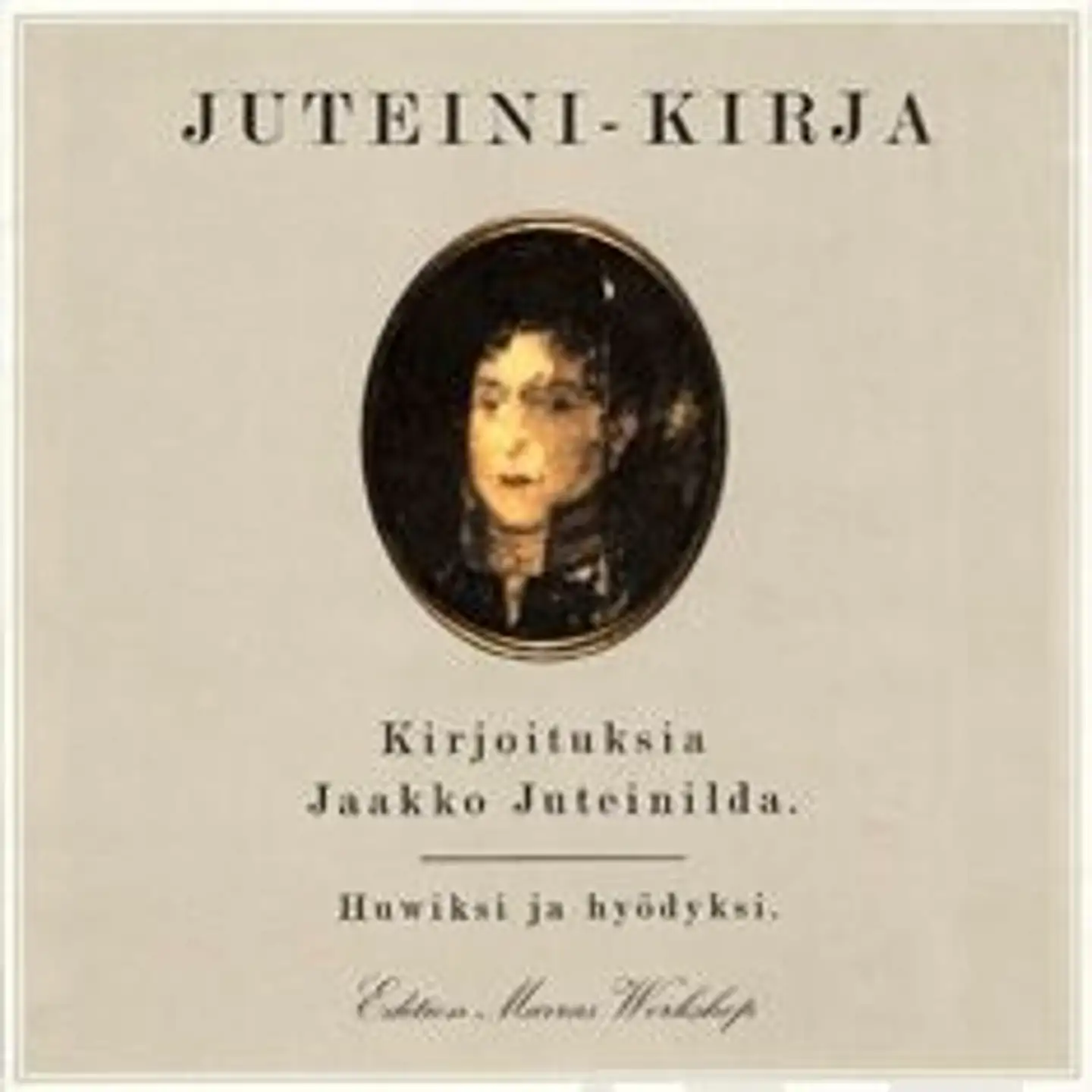 Juteini, Juteini-kirja - kirjoituksia Jaakko Juteinilda : huwiksi ja hyödyksi : 12 laulua toimittajalda