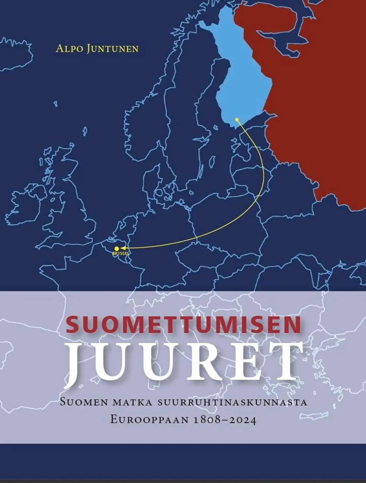 Juntunen, Suomettumisen juuret - Suomen matka suuriruhtinaskunnasta Eurooppaan 1808–2024