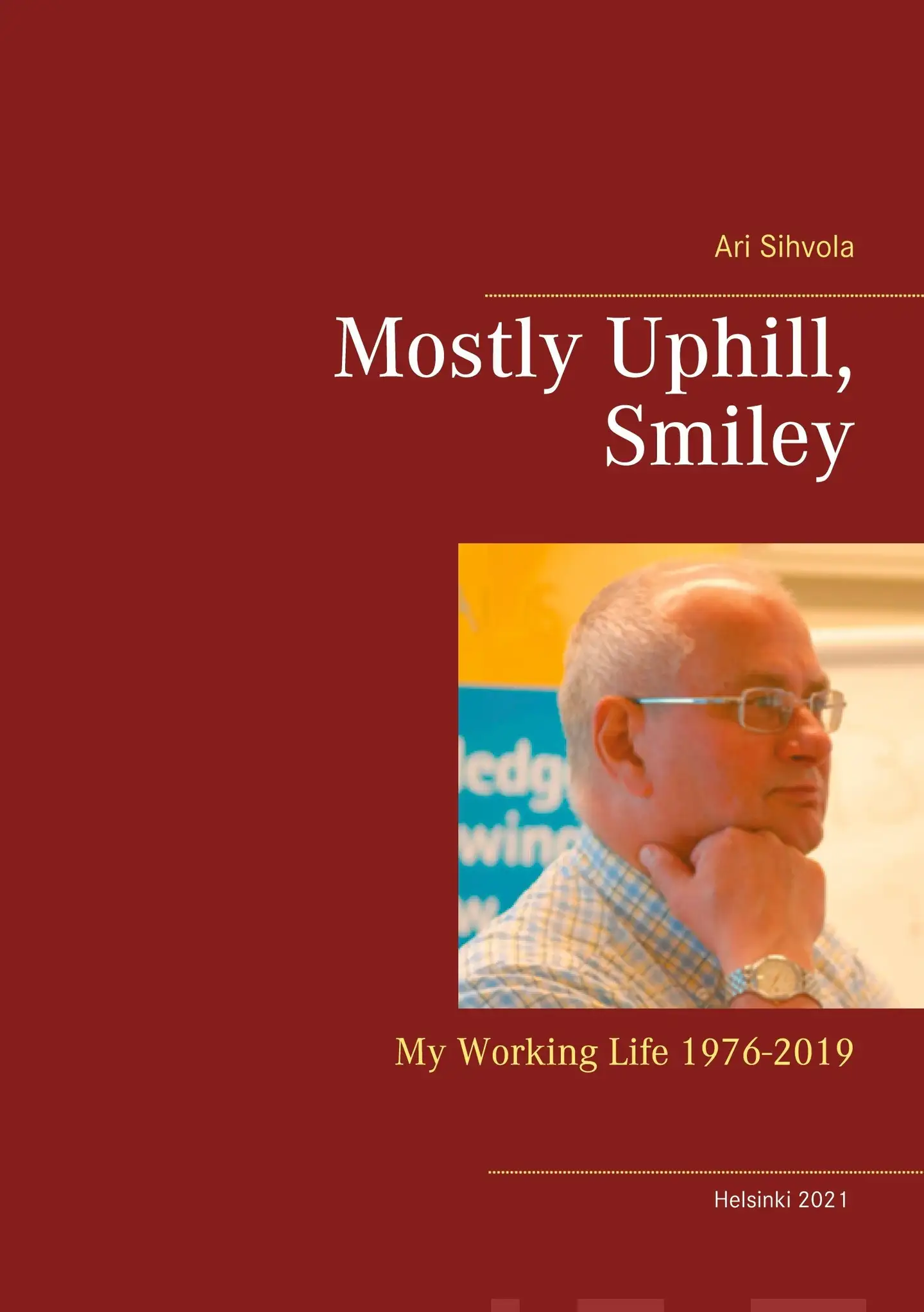 Sihvola, Mostly Uphill, Smiley - My Working Life 1976-2019