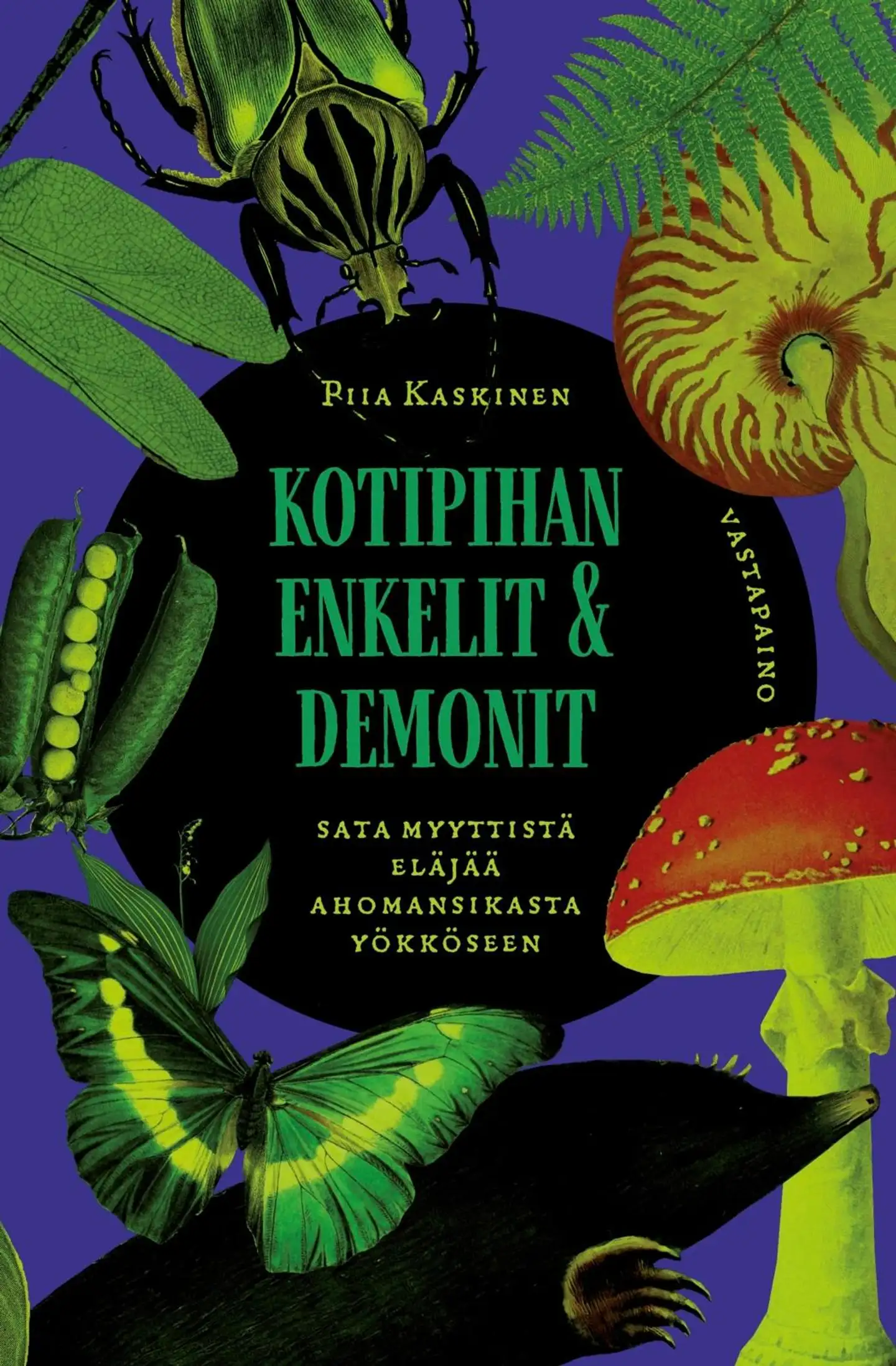 Kaskinen, Kotipihan enkelit ja demonit - Sata myyttistä eläjää ahomansikasta yökköseen