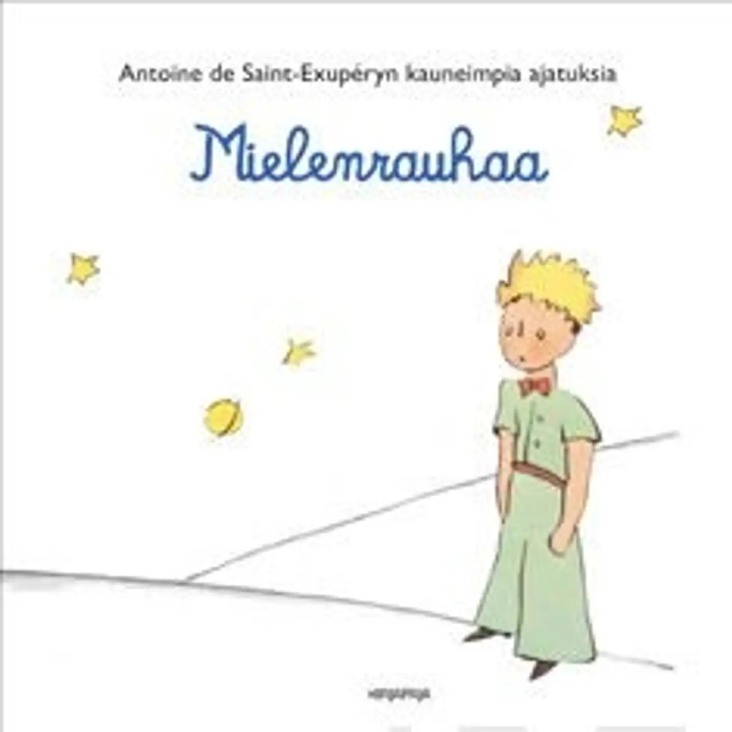 Saint-Exupery, Mielenrauhaa - Antoine de Saint-Exuperyn kauneimpia ajatuksia