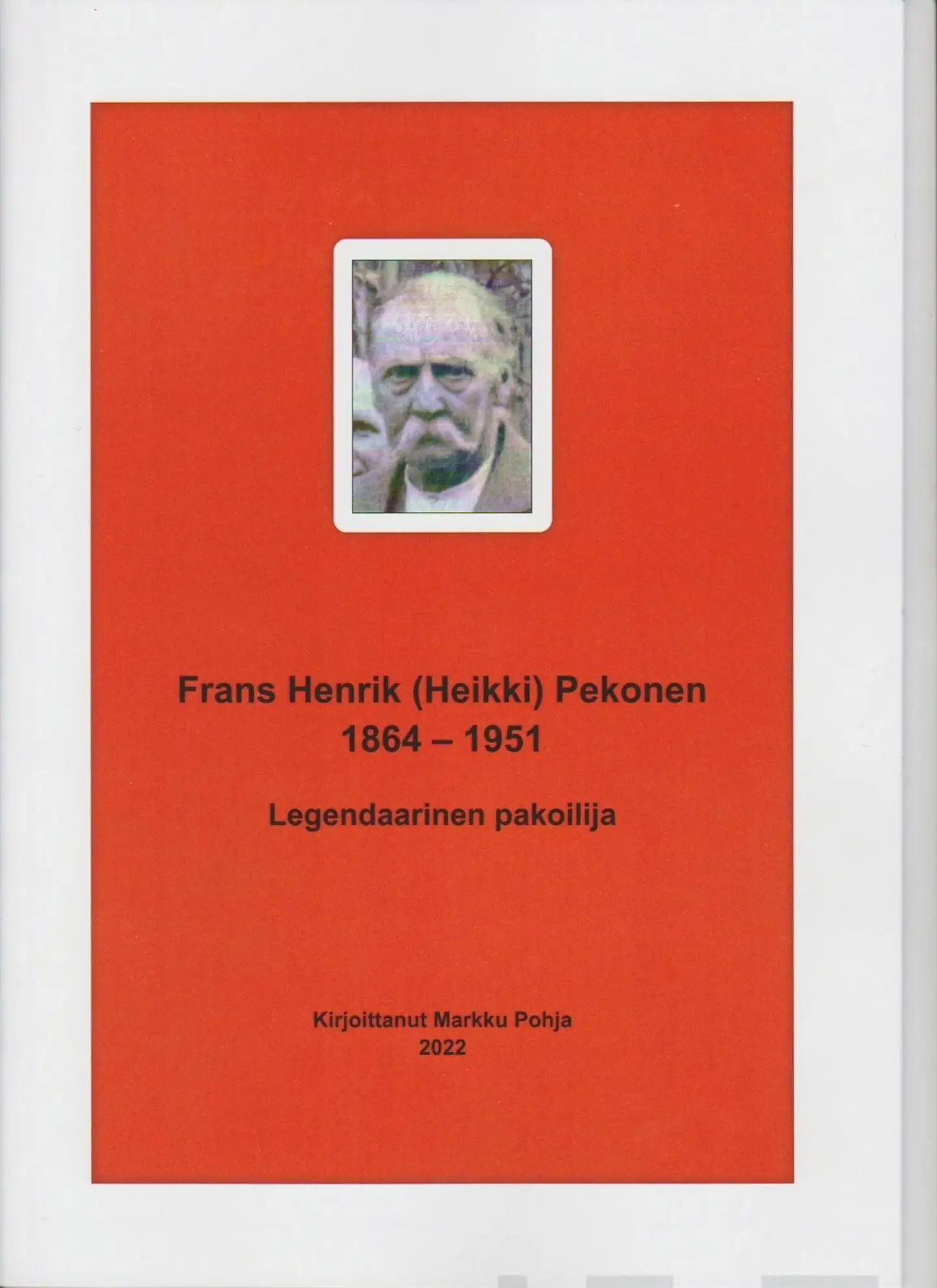 Pohja, Frans Henrik (Heikki) Pekonen 1864-1951 - Legendaarinen pakoilija