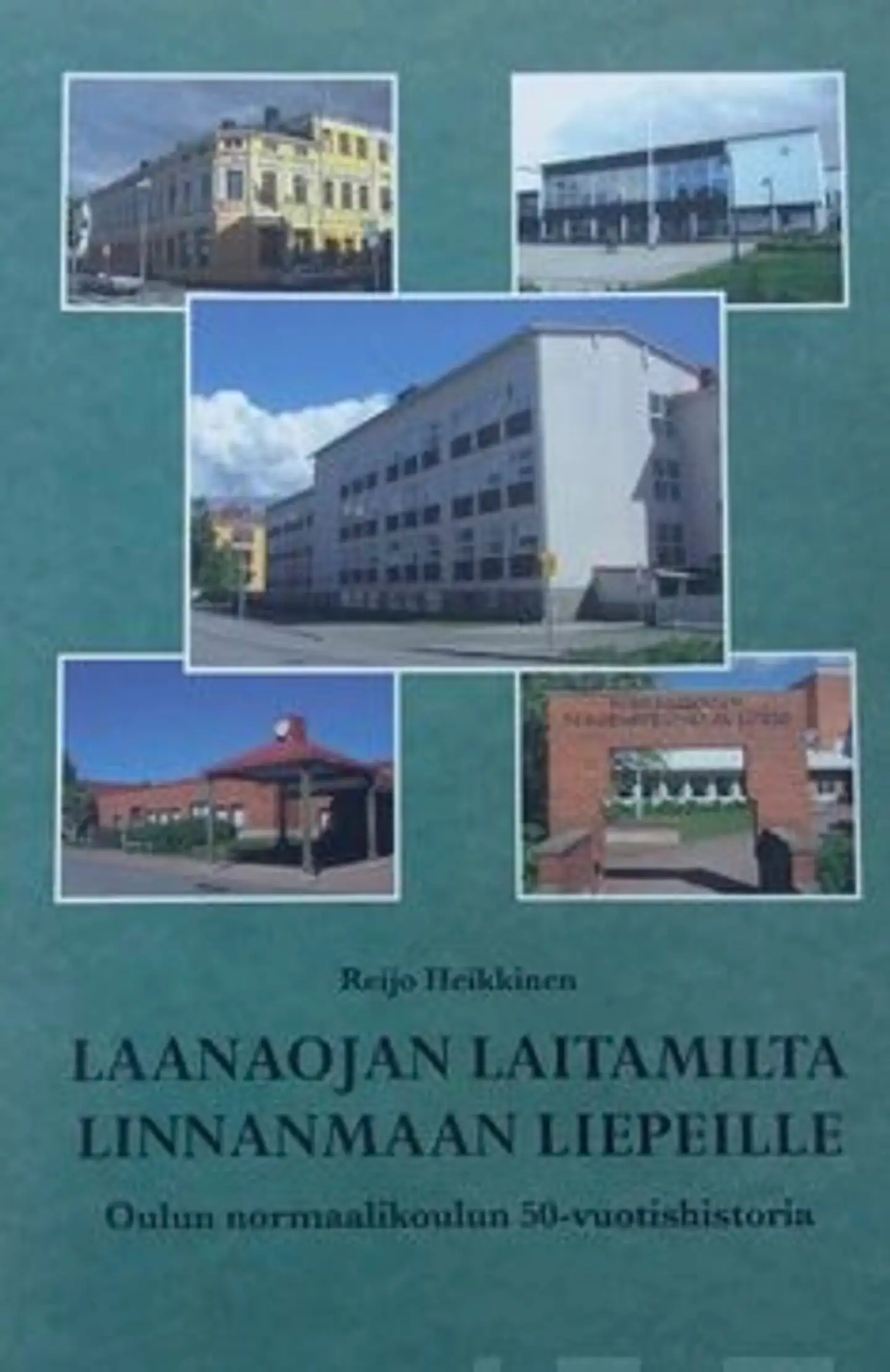 Heikkinen, Laanaojan laitamilta Linnanmaan liepeille - Oulun normaalikoulun 50-vuotishistoria