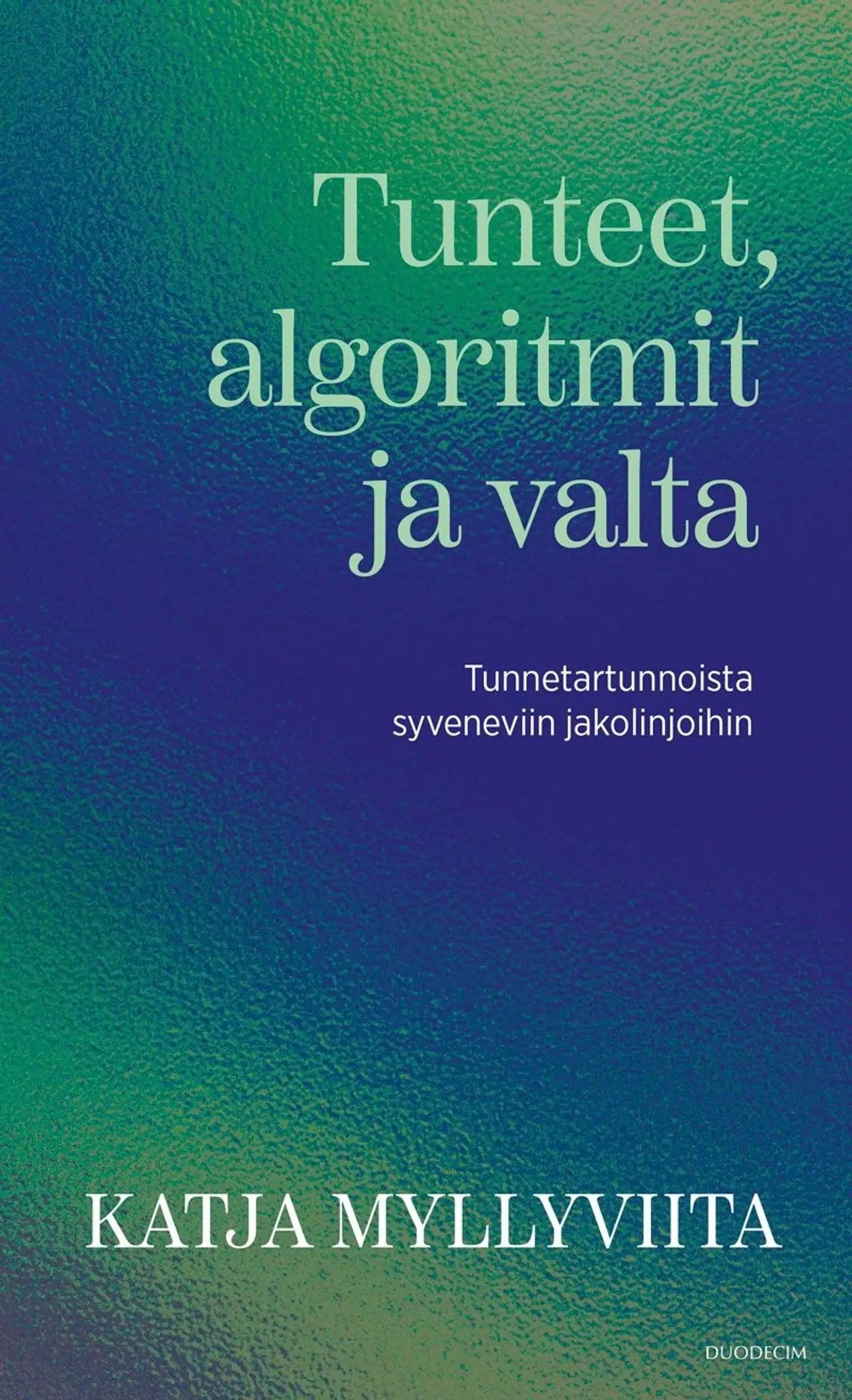 Myllyviita, Tunteet, algoritmit ja valta - Tunnetartunnoista syveneviin jakolinjoihin
