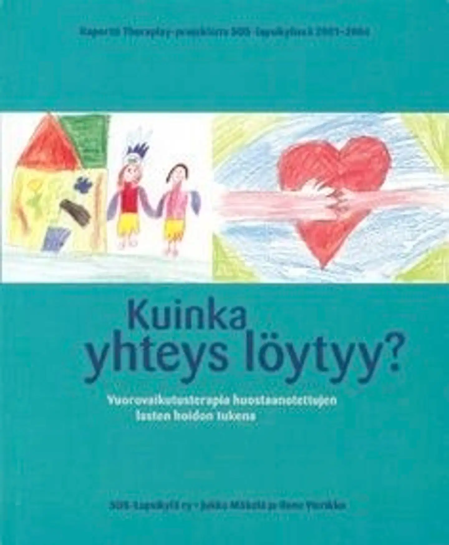 Mäkelä, Kuinka yhteys löytyy? - vuorovaikutusterapia huostaanotettujen lasten hoidon tukena : raportti Theraplay-projektista SOS-lapsikylissä 2001-2004