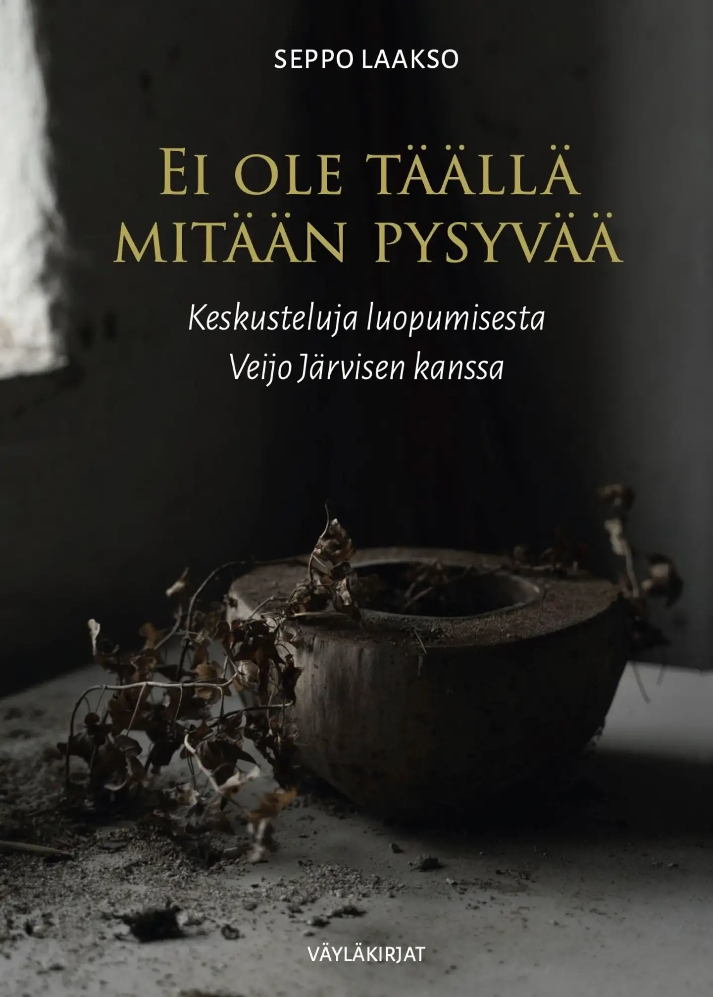 Laakso, Ei ole täällä mitään pysyvää - Keskusteluja luopumisesta Veijo Järvisen kanssa