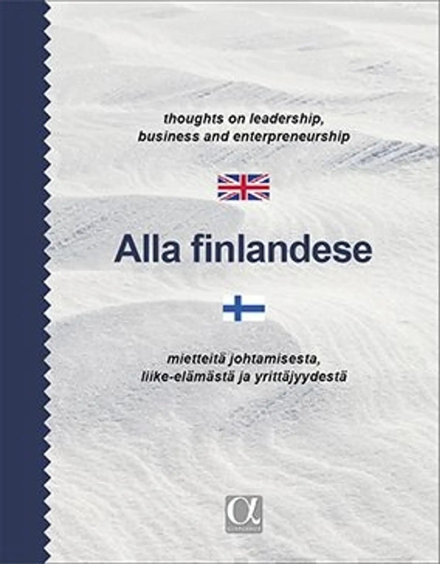 Eräheimo, Alla Finlandese - Thoughts on Leadership, Business and Entrepreneurship - Mietteitä johtamisesta, liike-elämästä ja yrittäjyydestä