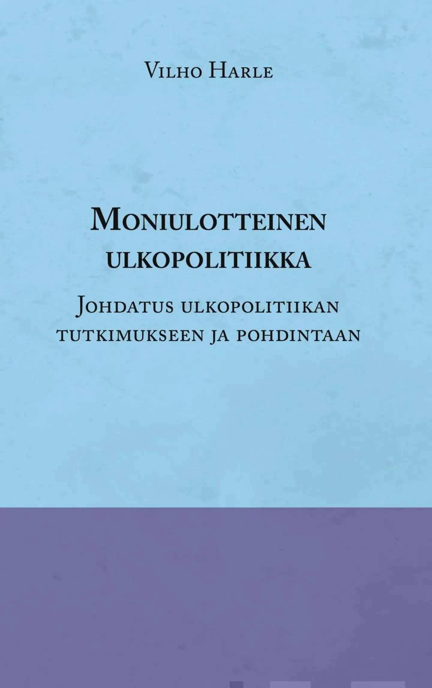 Harle, Moniulotteinen ulkopolitiikka - Johdatus ulkopolitiikan tutkimukseen ja pohdintaan