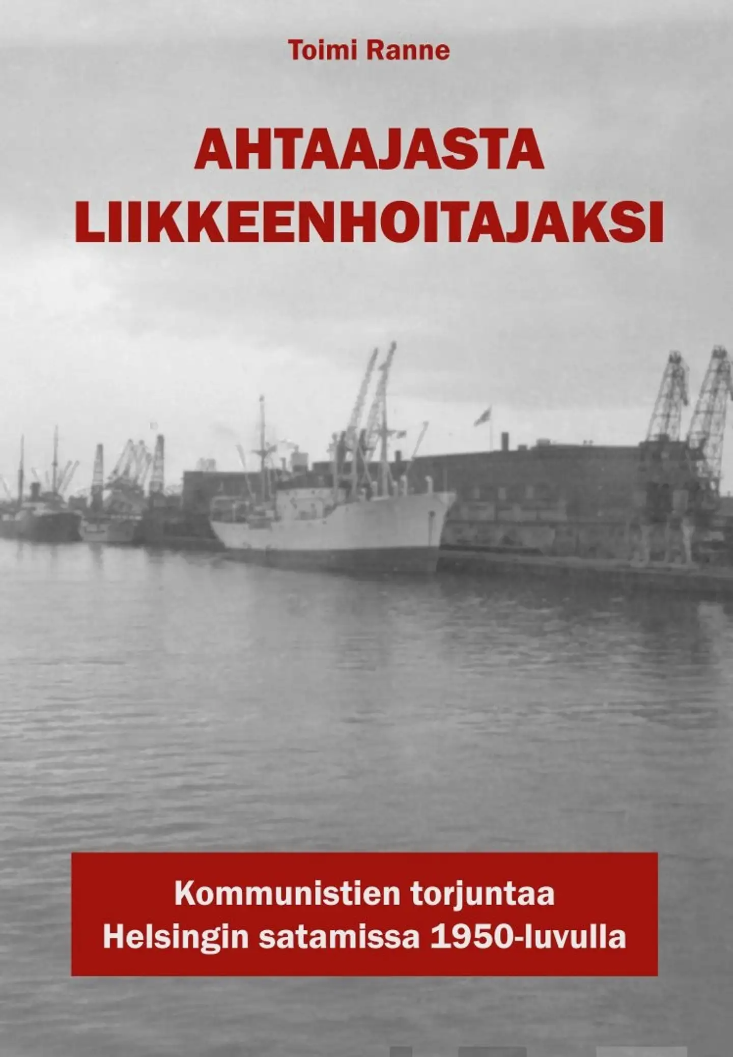 Ranne, Ahtaajasta liikkeenhoitajaksi - Kommunistien torjuntaa Helsingin satamissa 1950-luvulla