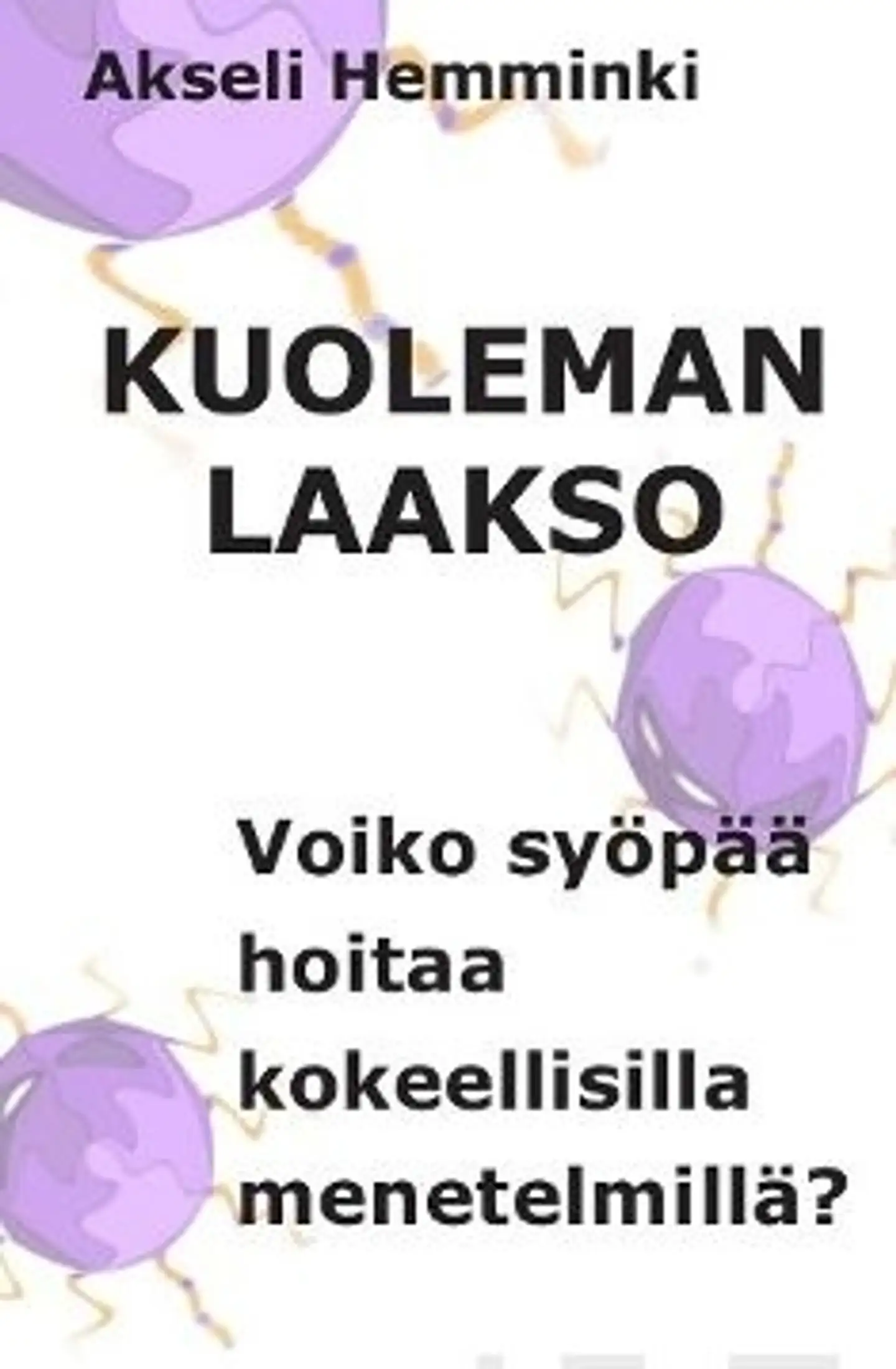 Hemminki, Kuoleman laakso - Voiko syöpää hoitaa kokeellisilla menetelmillä?