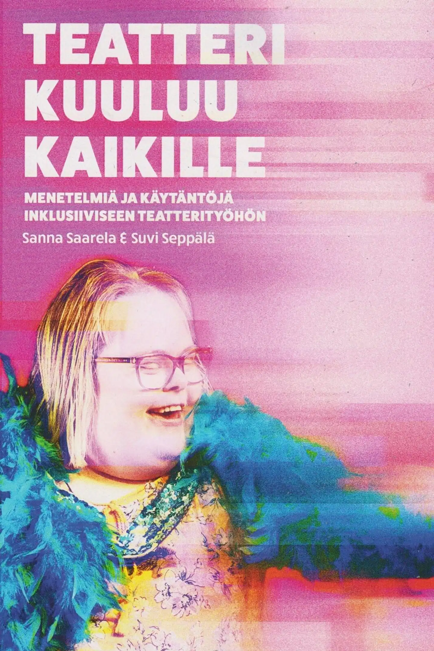 Saarela, Teatteri kuuluu kaikille! - Menetelmiä ja käytäntöjä inklusiiviseen teatterityöhön