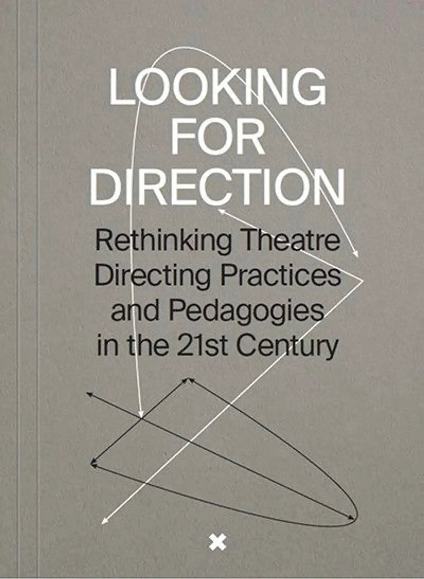 Looking for direction - Rethinking Theatre Directing Practices and Pedagogies in the 21st Century