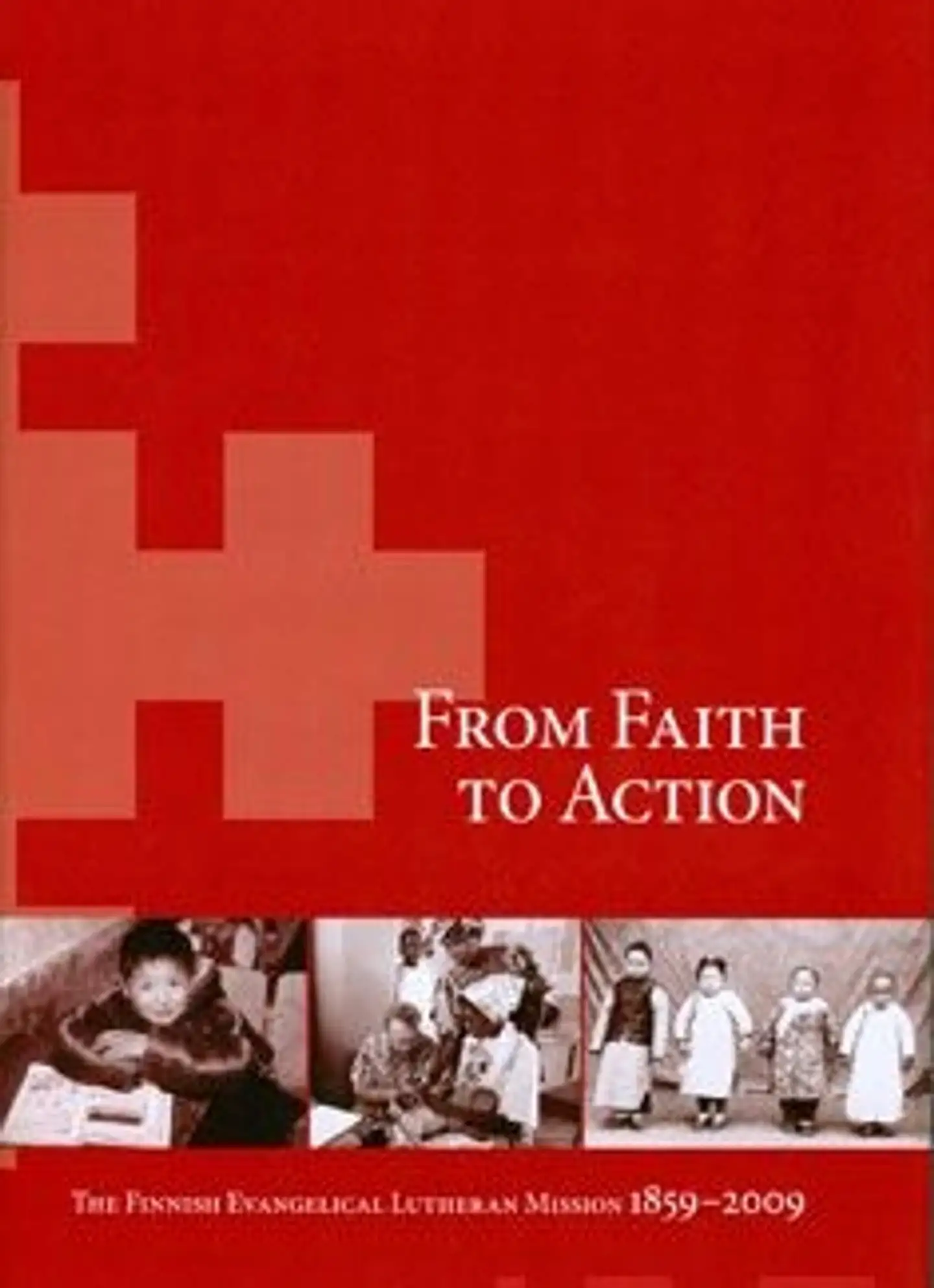 From Faith to Action - the finnish evangelical lutheran mission 1859-2009