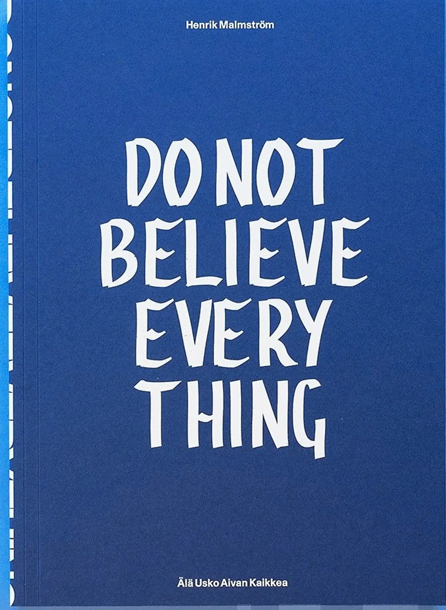 Malmström, Älä usko aivan kaikkea - Do not believe everything