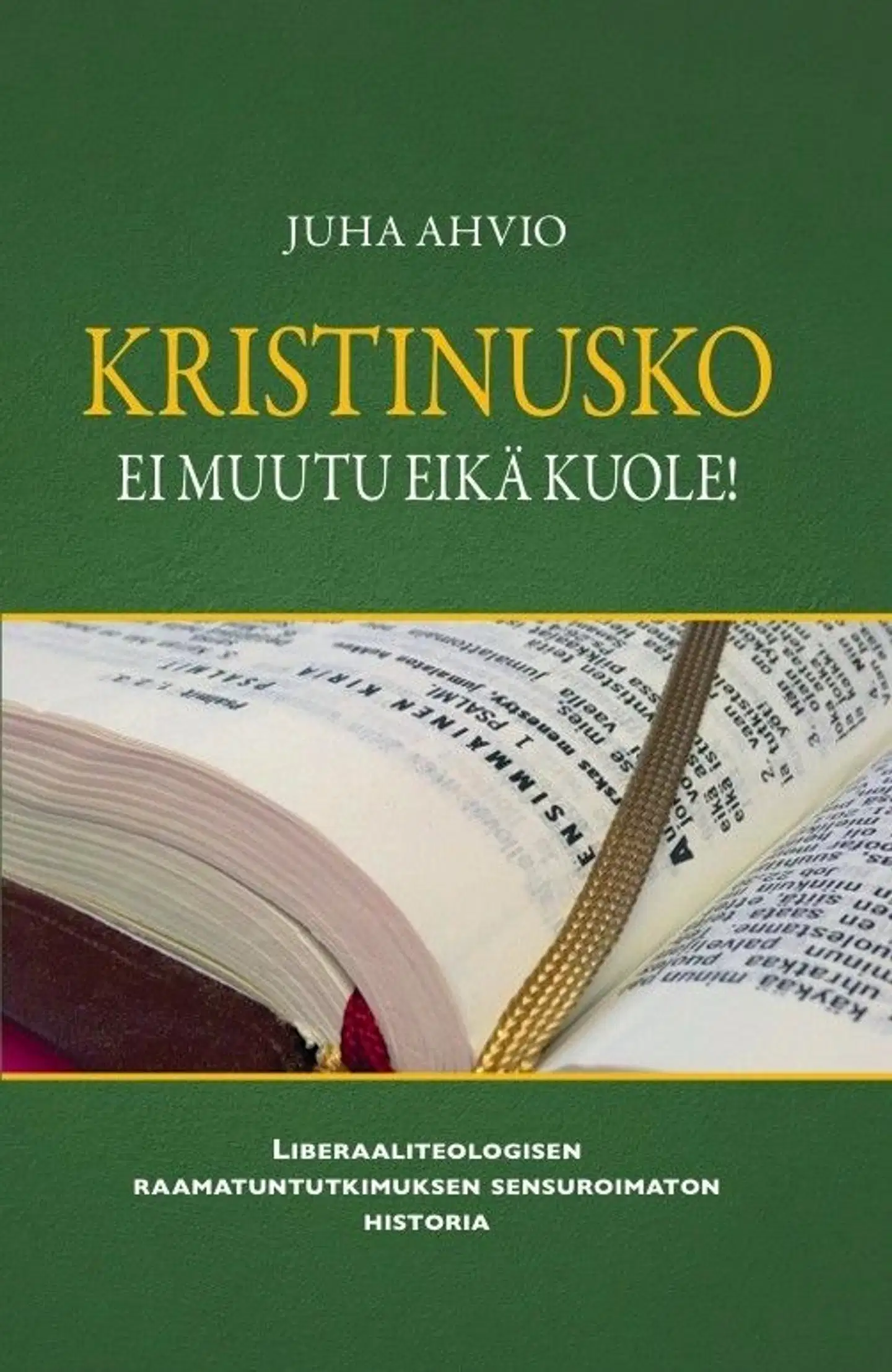 Ahvio, Kristinusko ei muutu eikä kuole! - Liberaaliteologisen raamatuntutkimuksen sensuroimaton historia