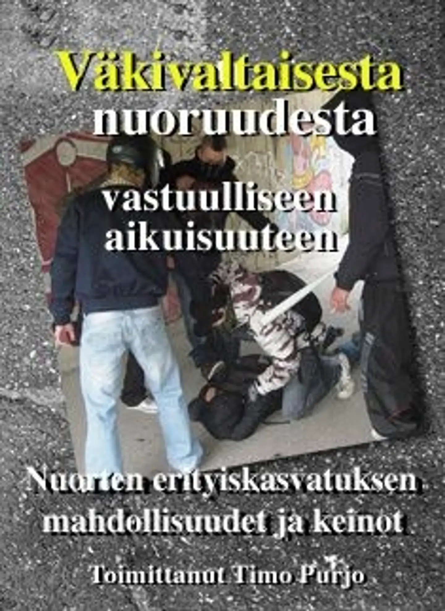 Väkivaltaisesta nuoruudesta vastuulliseen aikuisuuteen - nuorten erityiskasvatuksen mahdollisuudet ja keinot
