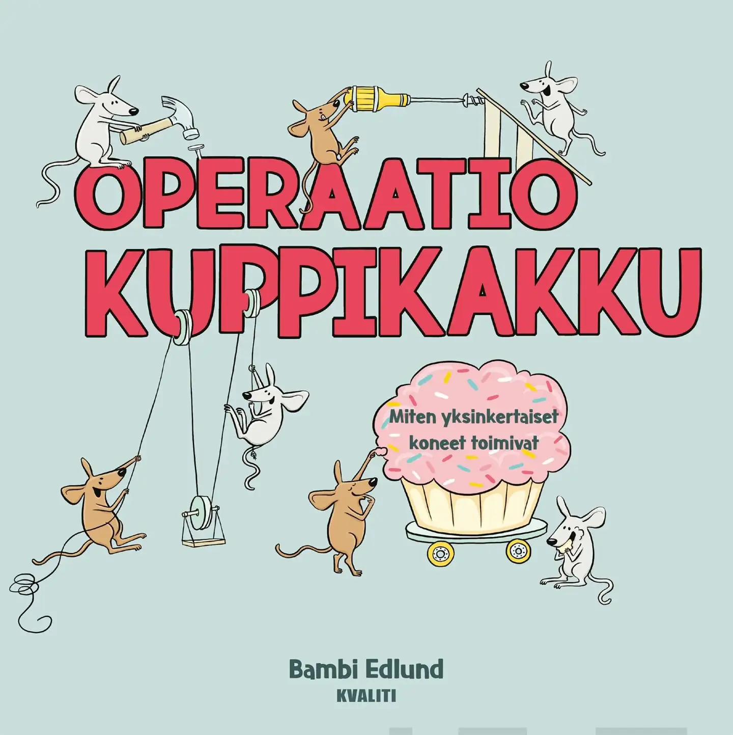 Edlund, Operaatio Kuppikakku - Miten yksinkertaiset koneet toimivat