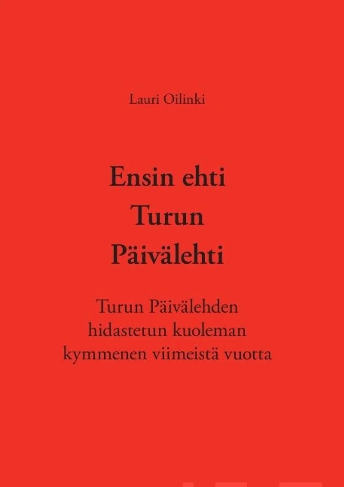 Oilinki, Ensin ehti Turun Päivälehti - Turun Päivälehden hidastetun kuoleman kymmenen viimeistä vuotta