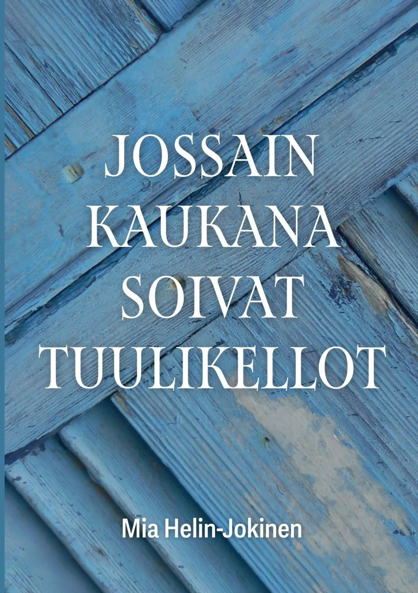 Helin-Jokinen, Jossain kaukana soivat tuulikellot